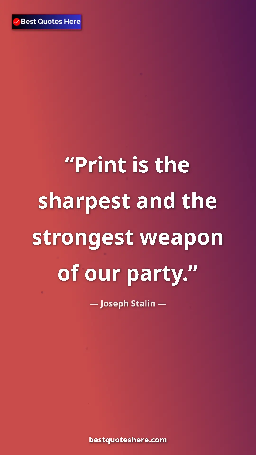 Pinterest quote poster by Joseph Stalin: "Print is the sharpest and the strongest weapon of our party."