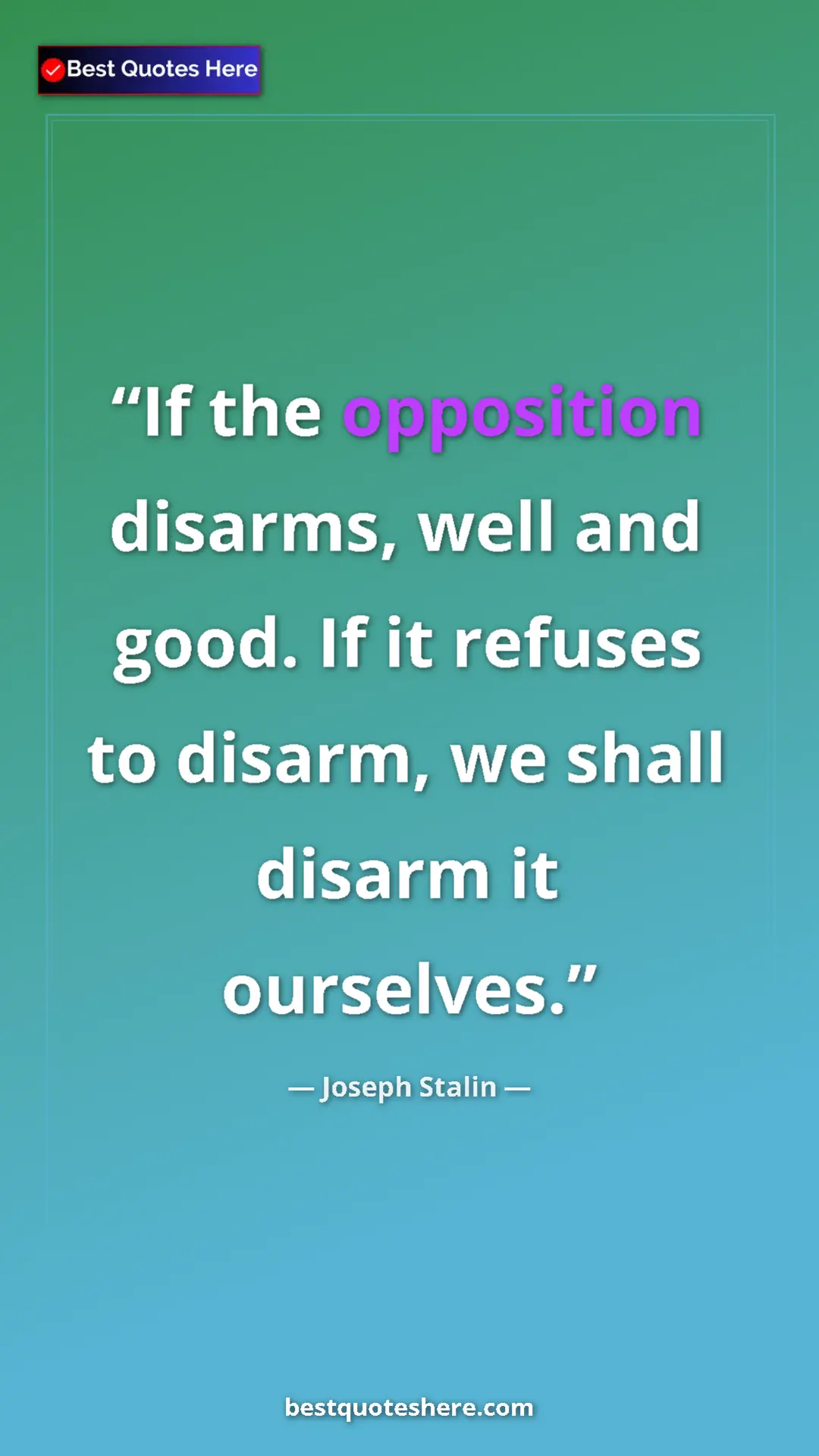 Pinterest quote poster by Joseph Stalin: "If the opposition disarms, well and good. If it refuses to..."