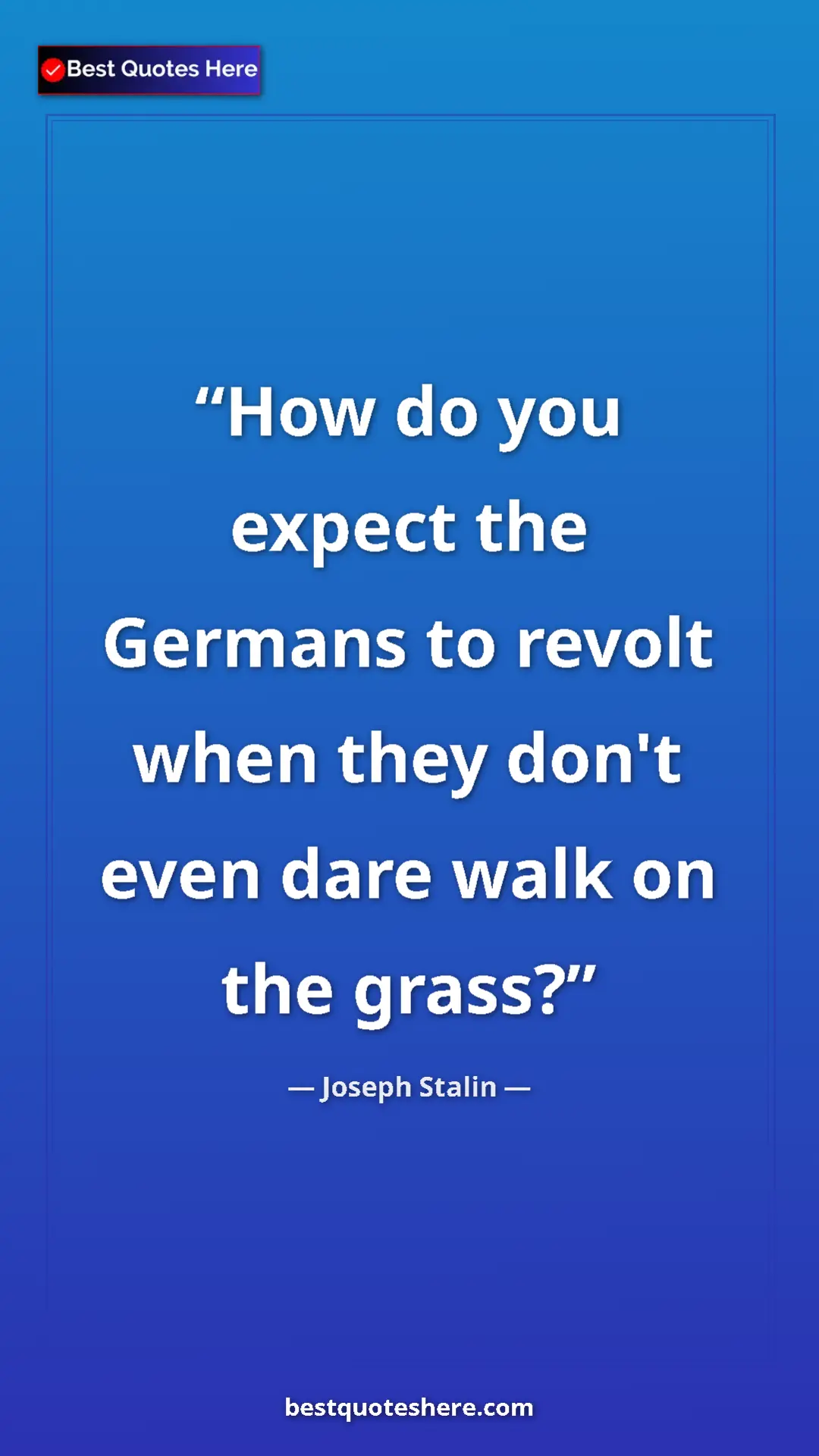 Pinterest quote poster by Joseph Stalin: "How do you expect the Germans to revolt when they don't..."
