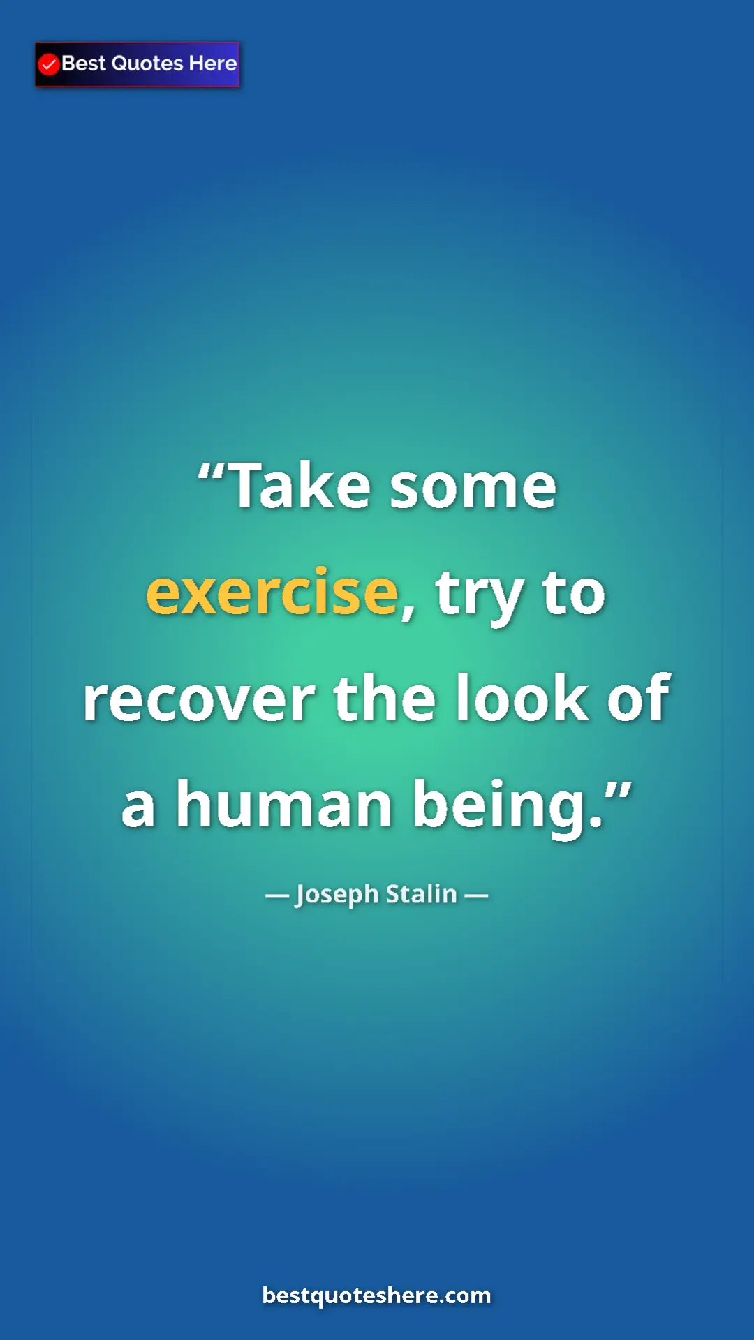 Pinterest quote poster by Joseph Stalin: "Take some exercise, try to recover the look of a human..."