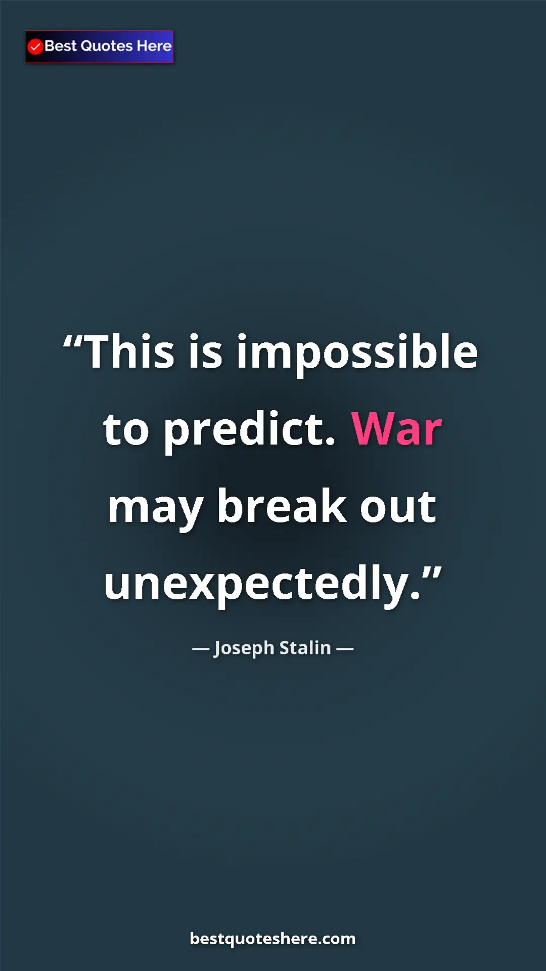 Pinterest quote poster by Joseph Stalin: "This is impossible to predict. War may break out..."