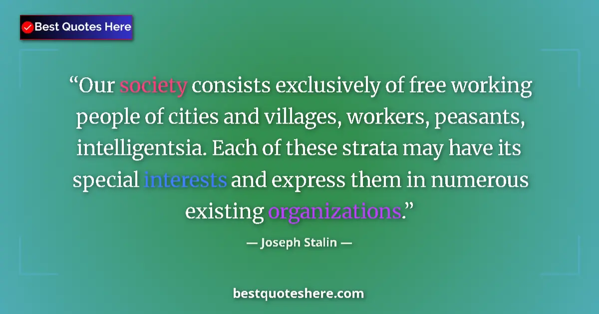 Quote by Joseph Stalin: Our society consists exclusively of free working people of cities and villages, workers, peasants, i...