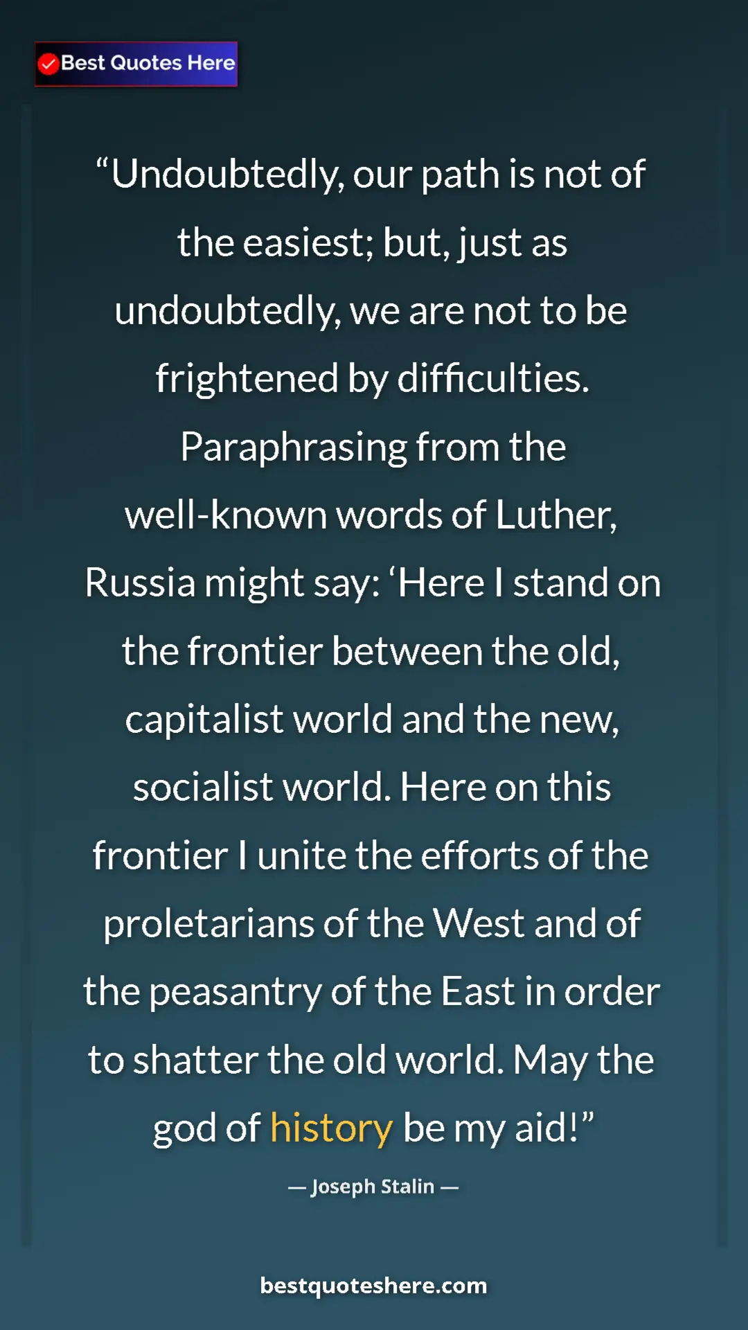Pinterest quote poster by Joseph Stalin: "Undoubtedly, our path is not of the easiest; but, just as..."