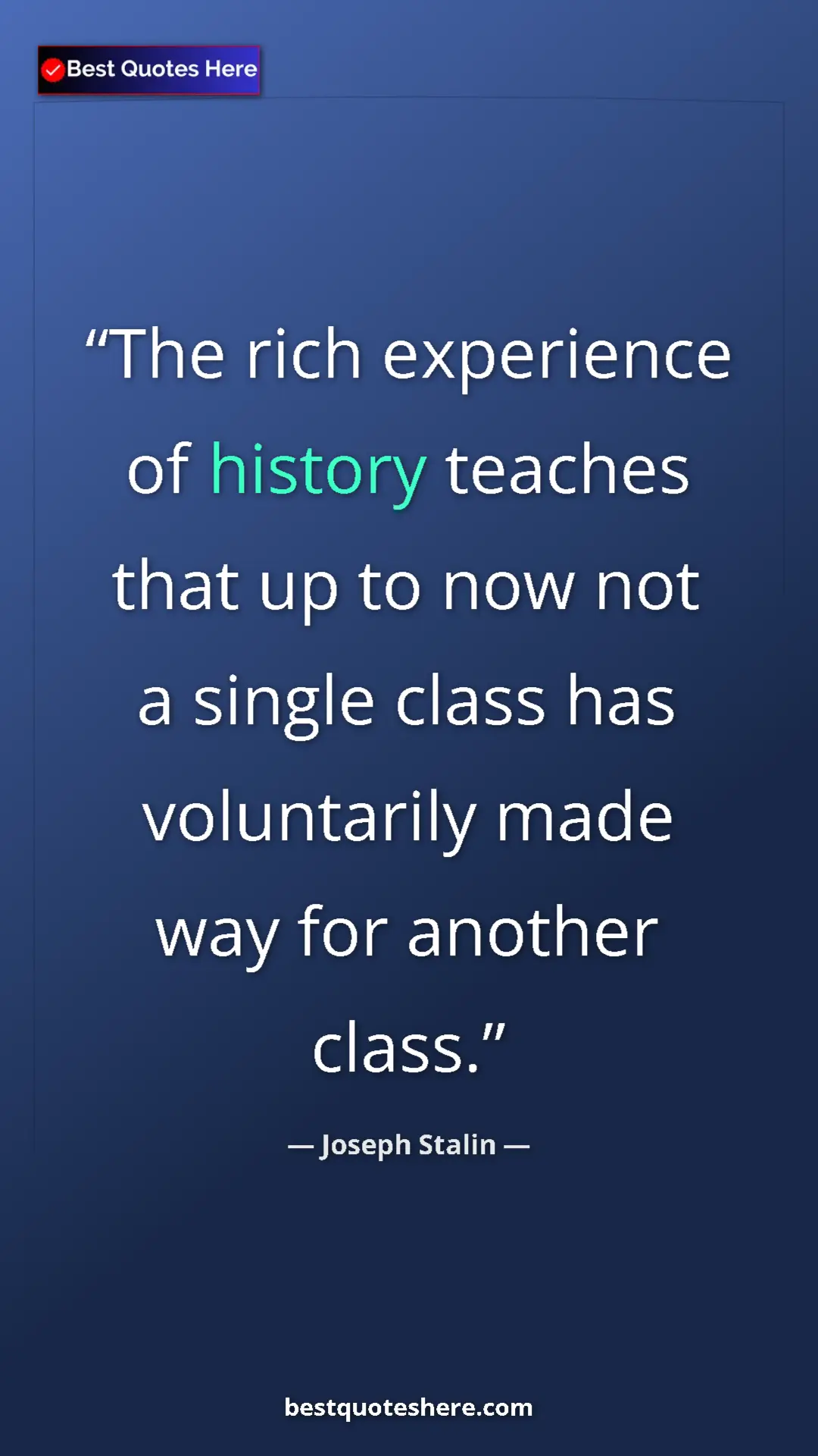 Joseph Stalin Quote Card: "The rich experience of history teaches that up to now not a..." Pinterest quote poster by Joseph Stalin: "The rich experience of history teaches that up to now not a..."