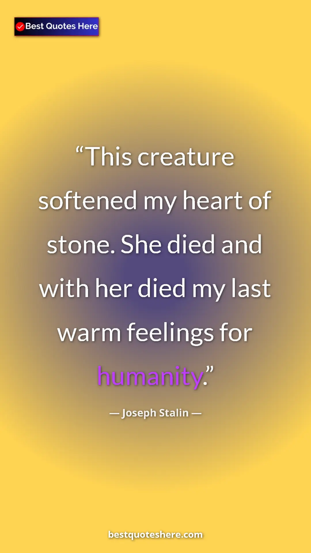 Pinterest quote poster by Joseph Stalin: "This creature softened my heart of stone. She died and with..."