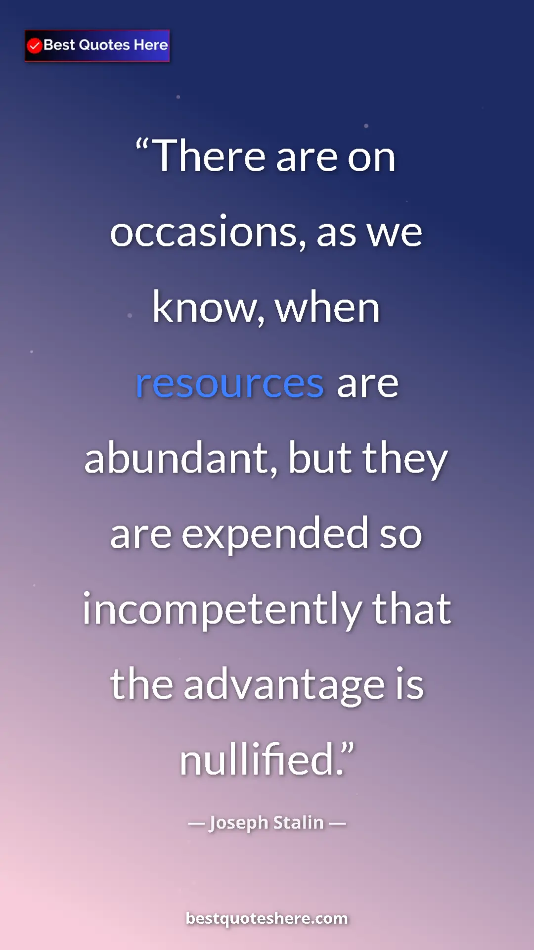 Pinterest quote poster by Joseph Stalin: "There are on occasions, as we know, when resources are..."
