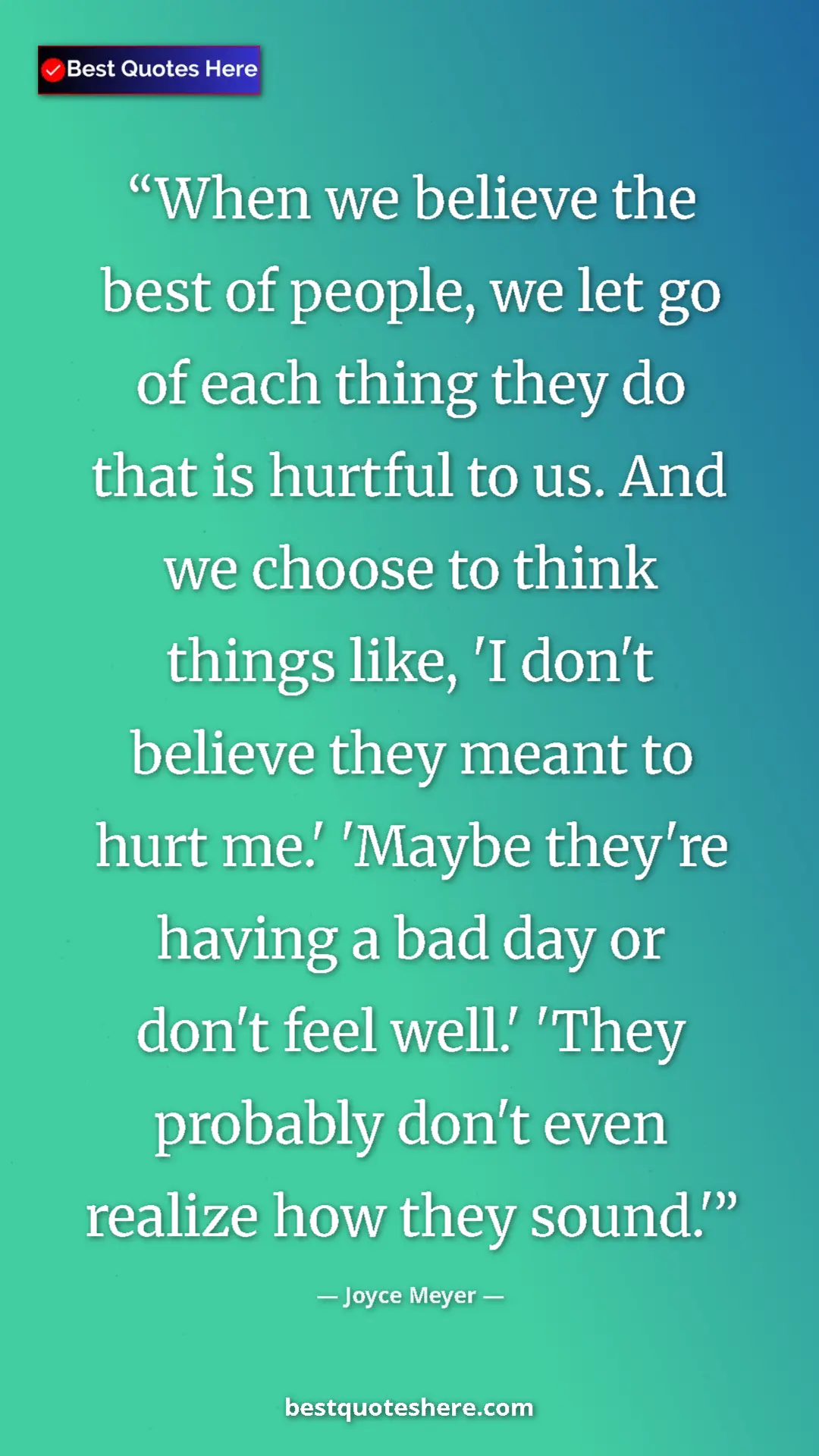 Pinterest quote poster by Joyce Meyer: "When we believe the best of people, we let go of each thing..."