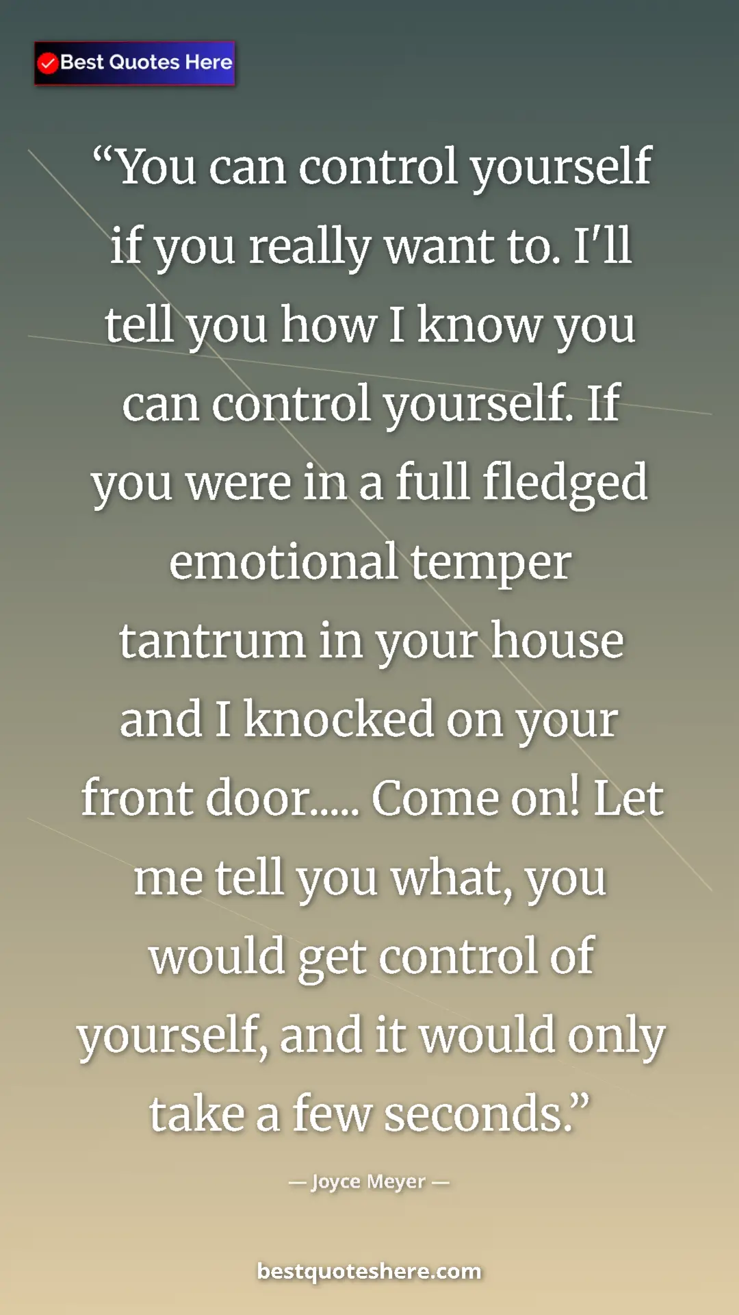 Pinterest quote poster by Joyce Meyer: "You can control yourself if you really want to. I'll tell..."
