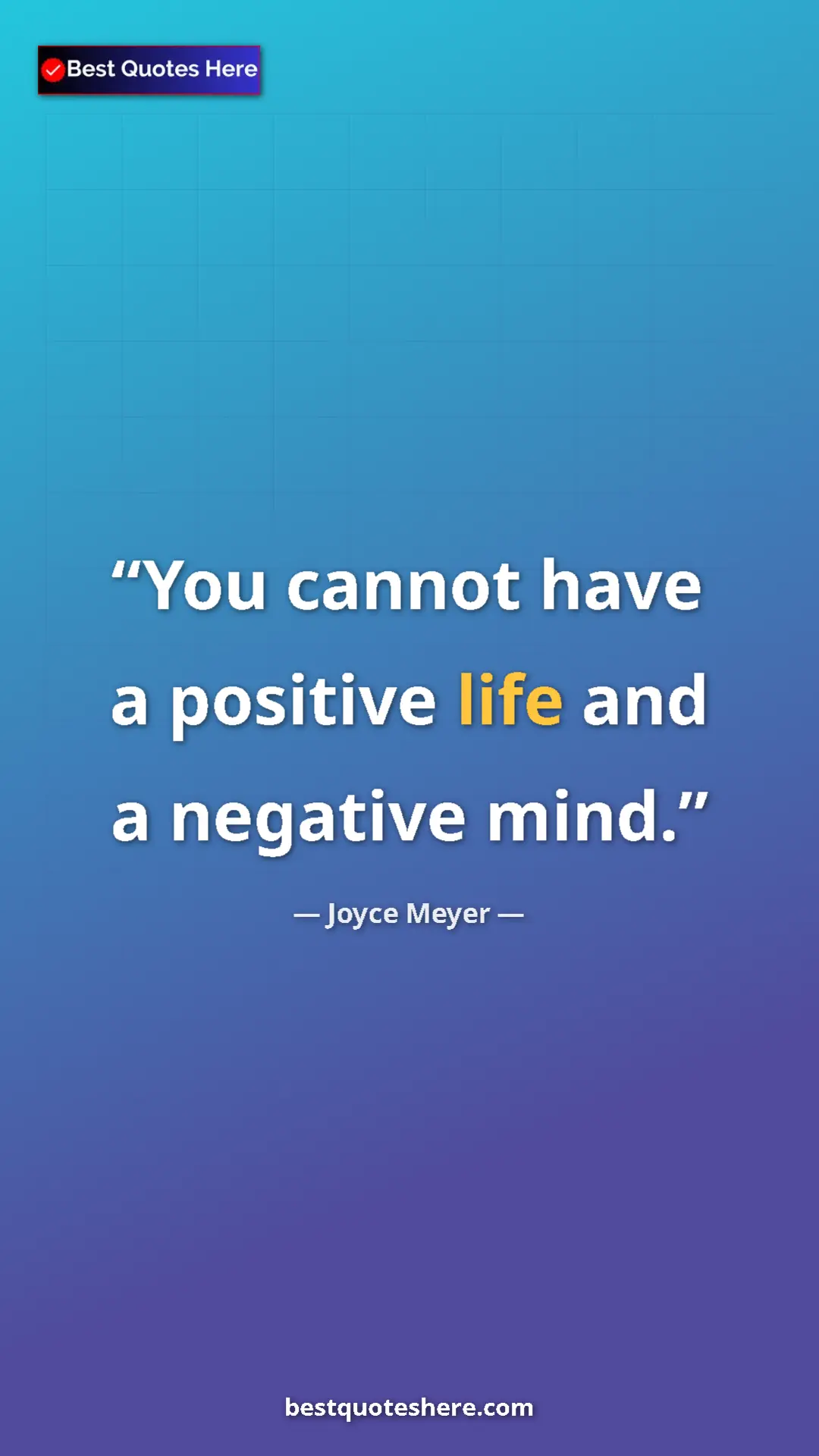 Pinterest quote poster by Joyce Meyer: "You cannot have a positive life and a negative mind."