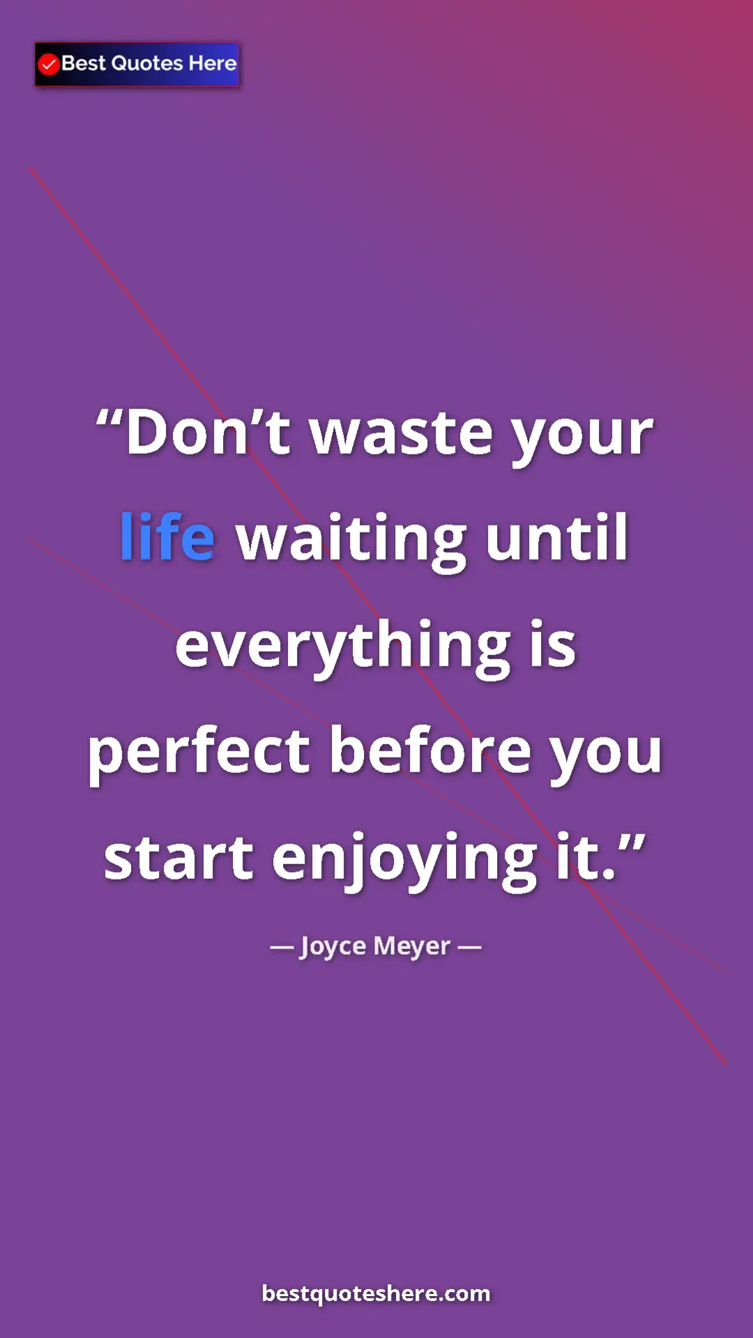 Pinterest quote poster by Joyce Meyer: "Don’t waste your life waiting until everything is perfect..."
