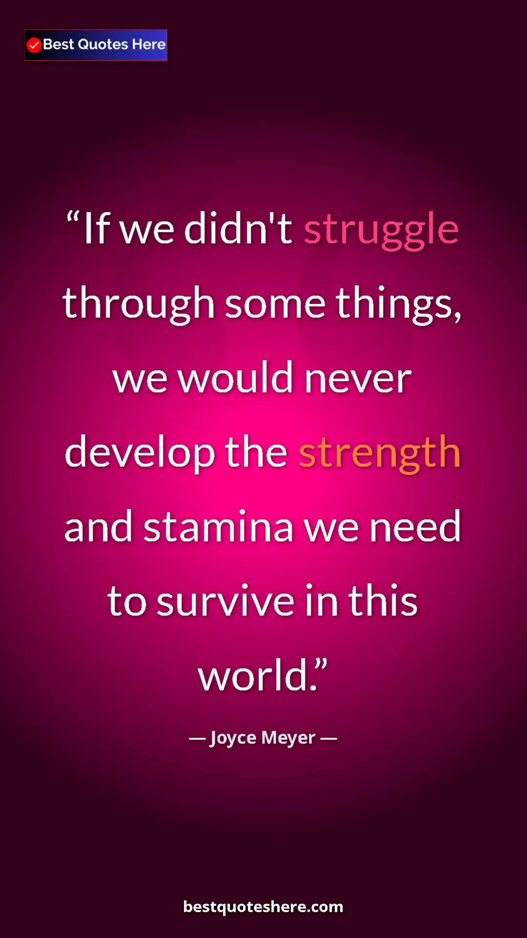 Pinterest quote poster by Joyce Meyer: "If we didn't struggle through some things, we would never..."