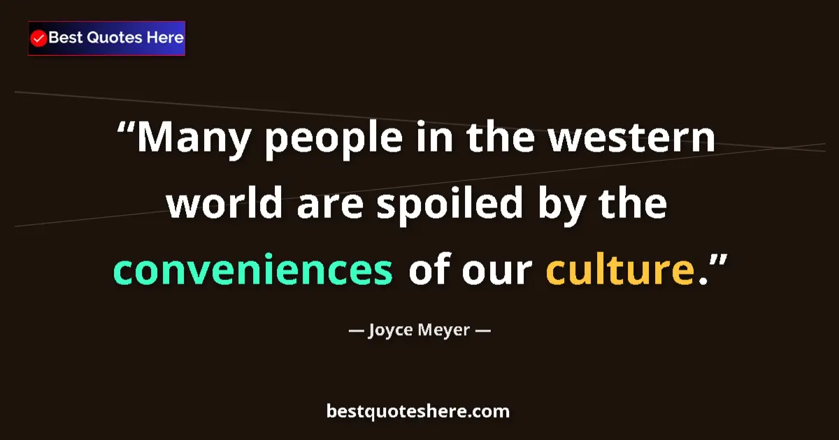 Quote by Joyce Meyer: Many people in the western world are spoiled by th