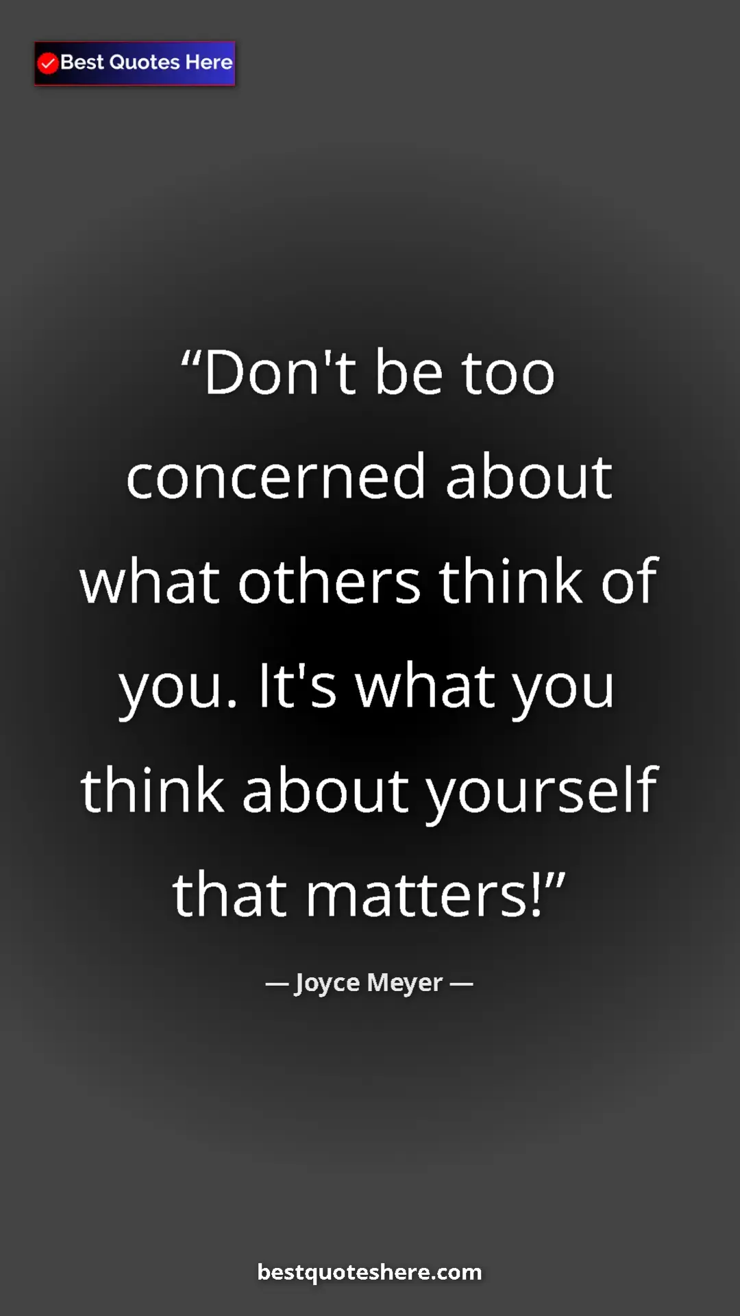 Pinterest quote poster by Joyce Meyer: "Don't be too concerned about what others think of you. It's..."