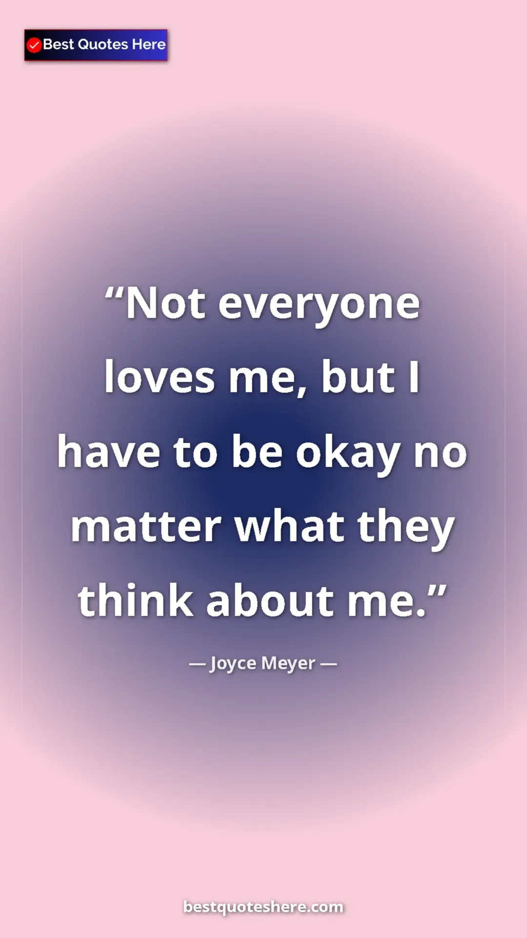 Pinterest quote poster by Joyce Meyer: "Not everyone loves me, but I have to be okay no matter what..."
