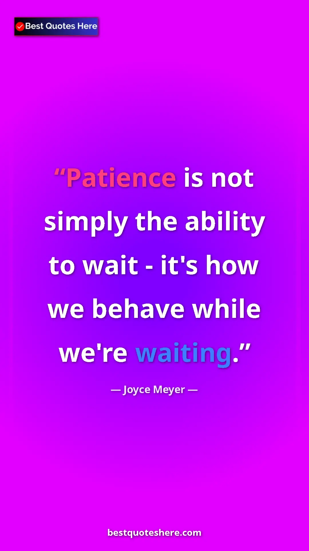 Pinterest quote poster by Joyce Meyer: "Patience is not simply the ability to wait - it's how we..."