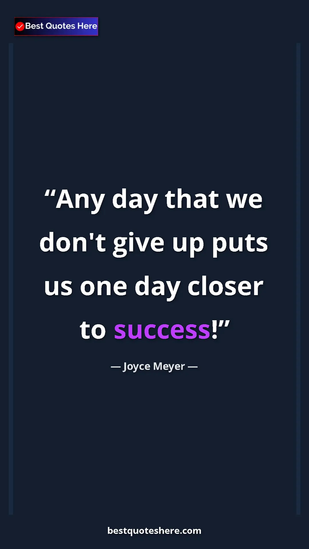 Pinterest quote poster by Joyce Meyer: "Any day that we don't give up puts us one day closer to..."
