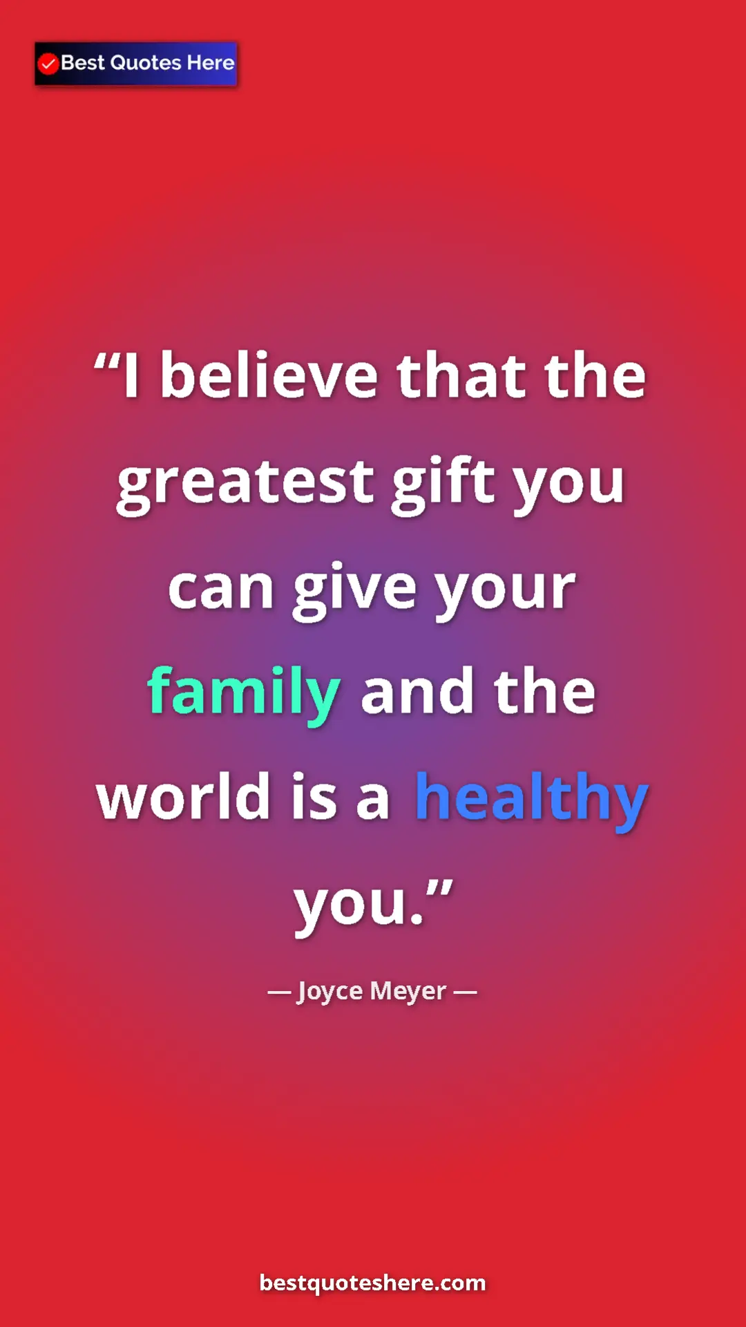 Pinterest quote poster by Joyce Meyer: "I believe that the greatest gift you can give your family..."