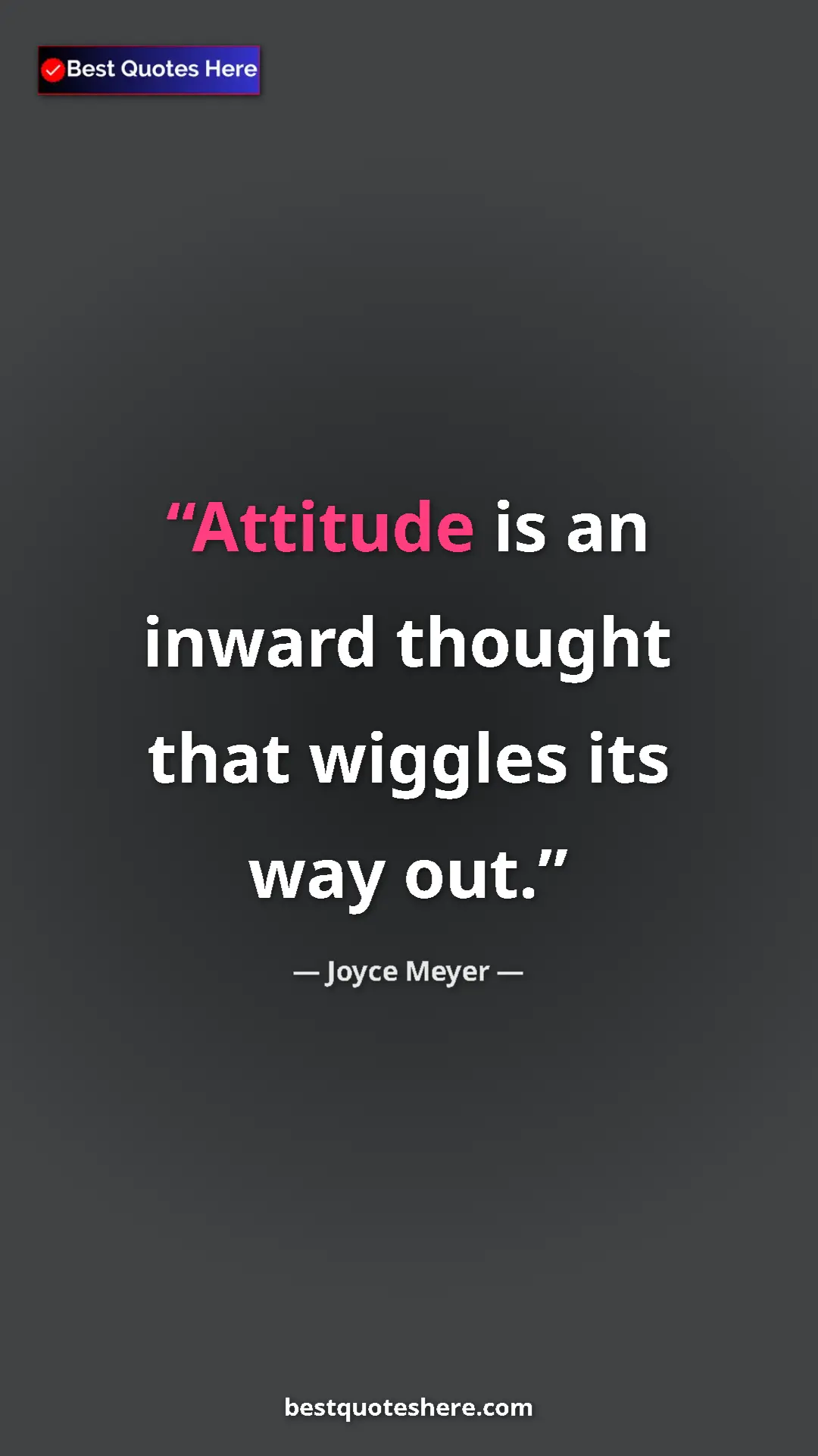 Pinterest quote poster by Joyce Meyer: "Attitude is an inward thought that wiggles its way out."