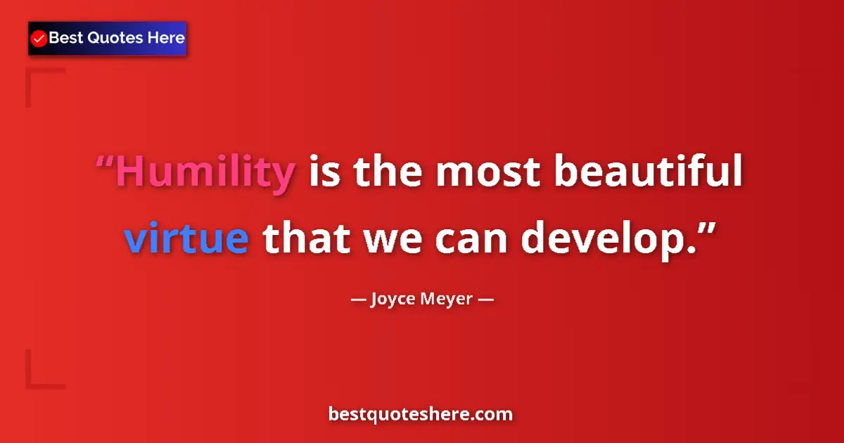 Quote by Joyce Meyer: Humility is the most beautiful virtue that we can develop....