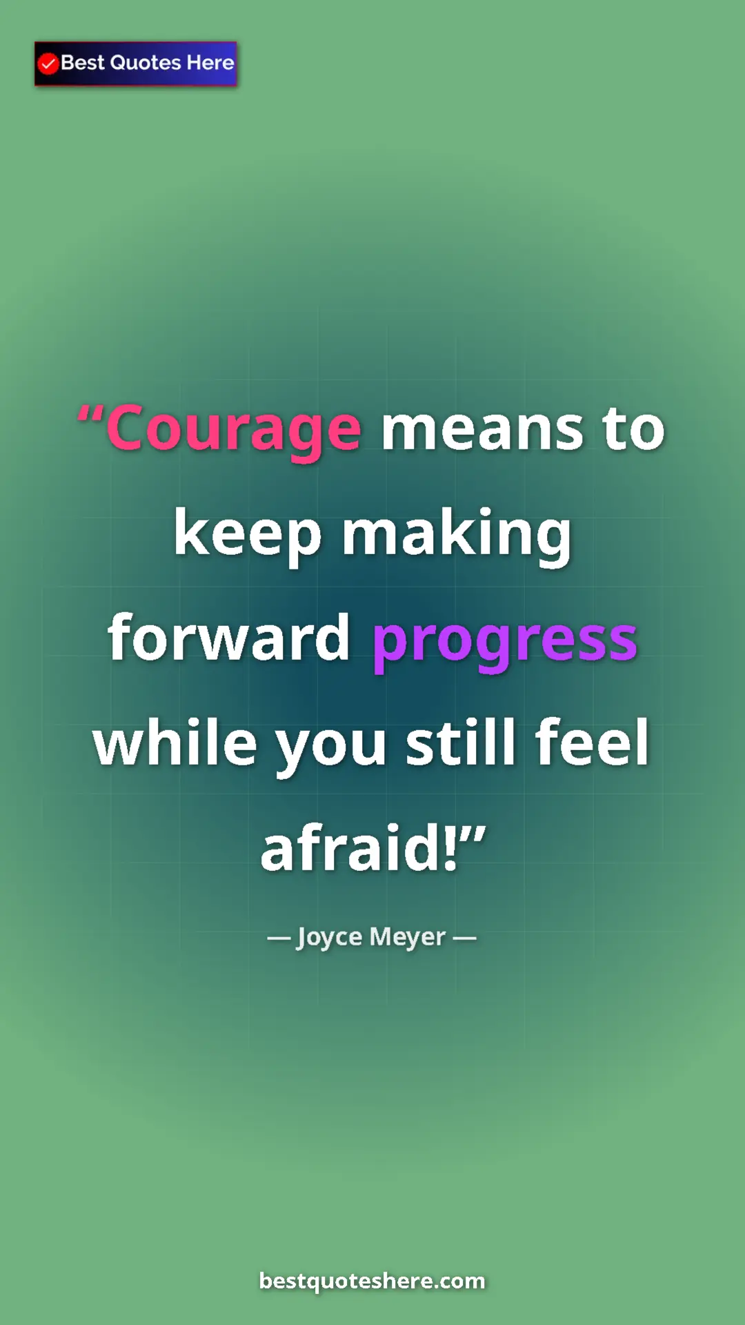 Pinterest quote poster by Joyce Meyer: "Courage means to keep making forward progress while you..."