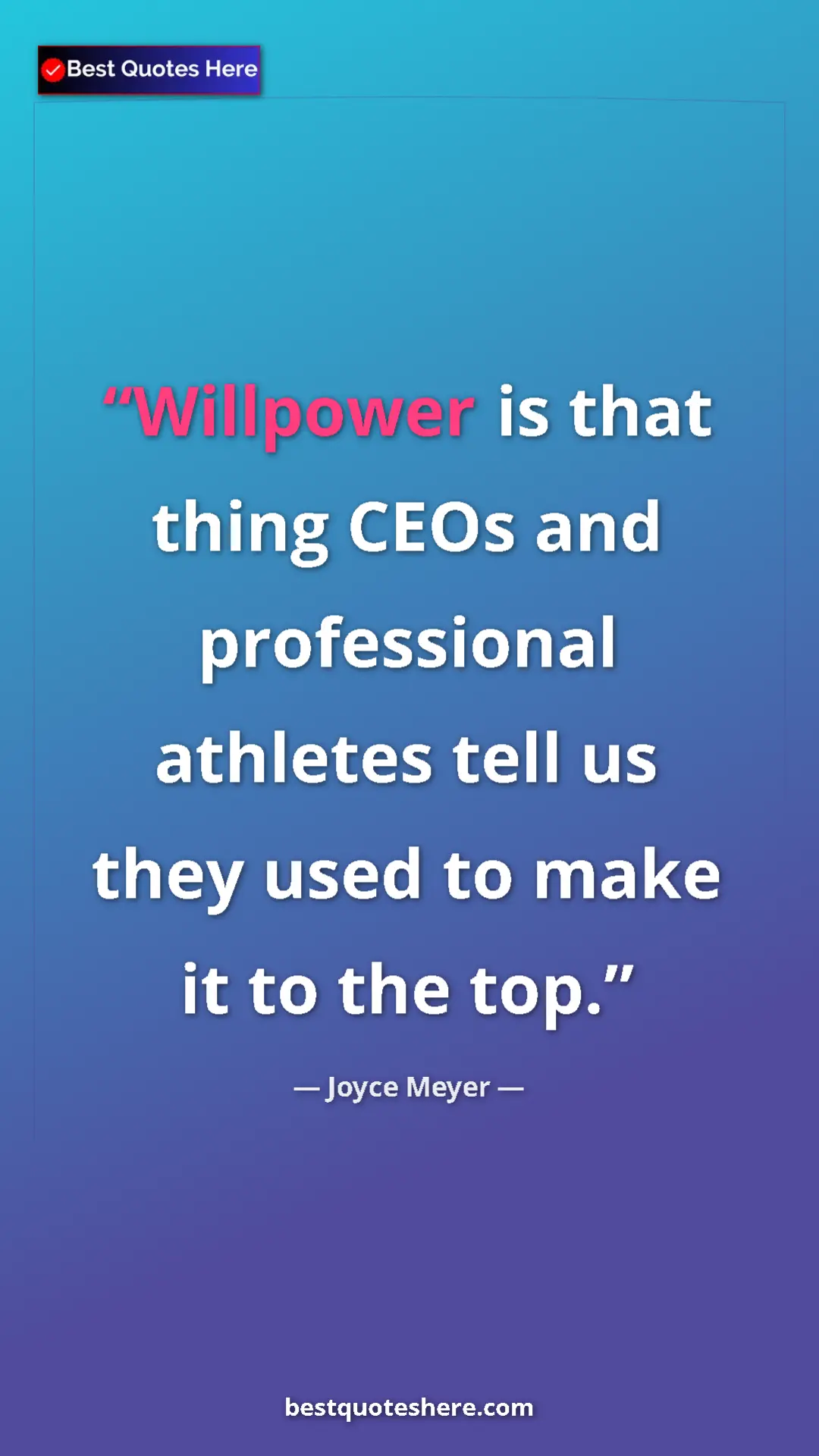Pinterest quote poster by Joyce Meyer: "Willpower is that thing CEOs and professional athletes tell "