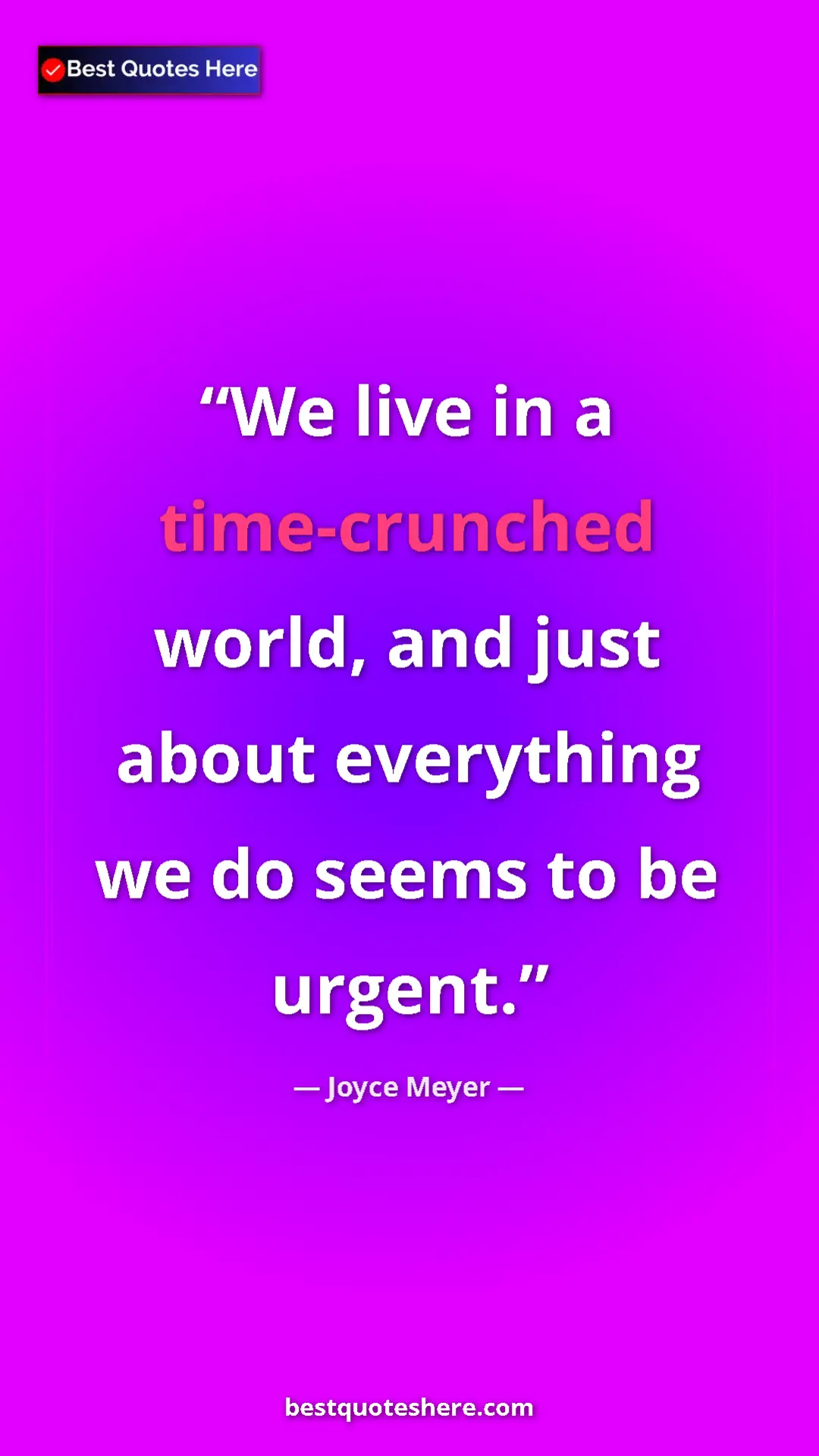 Pinterest quote poster by Joyce Meyer: "We live in a time-crunched world, and just about everything..."