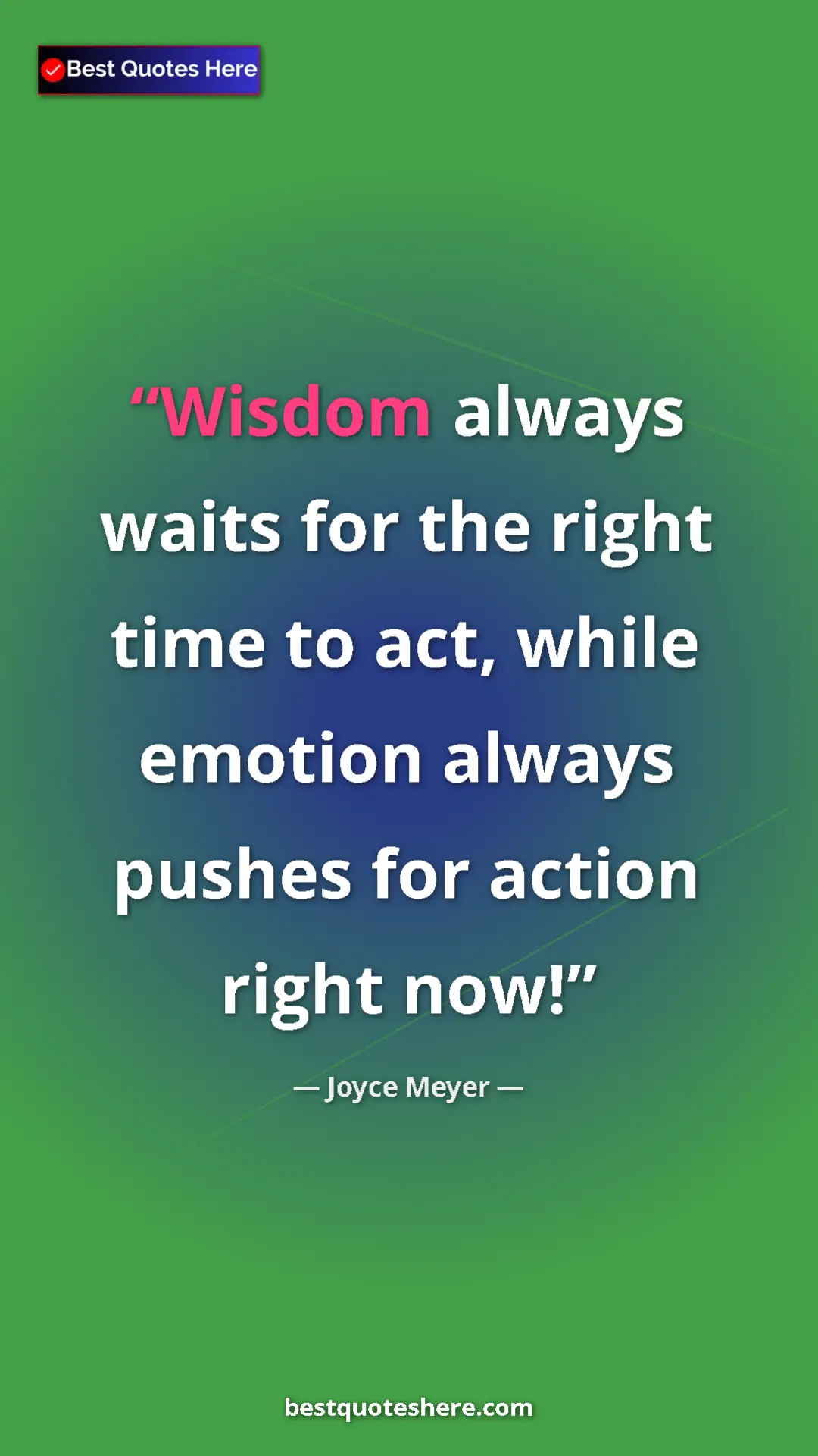 Pinterest quote poster by Joyce Meyer: "Wisdom always waits for the right time to act, while..."