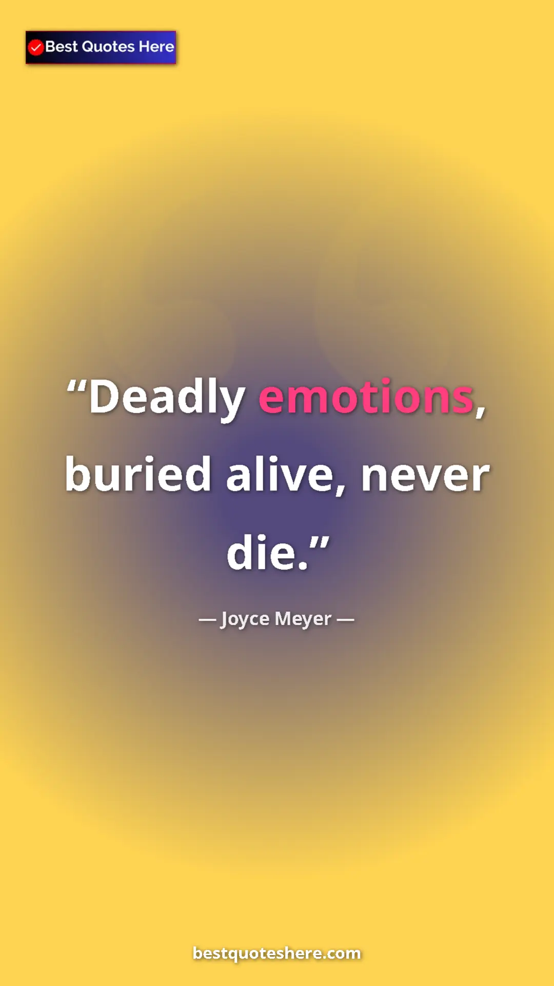 Pinterest quote poster by Joyce Meyer: "Deadly emotions, buried alive, never die."