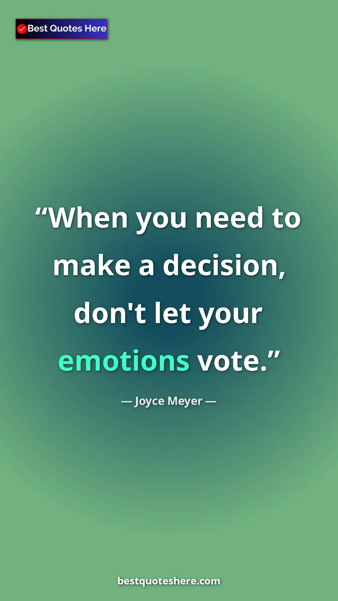 Pinterest quote poster by Joyce Meyer: "When you need to make a decision, don't let your emotions..."