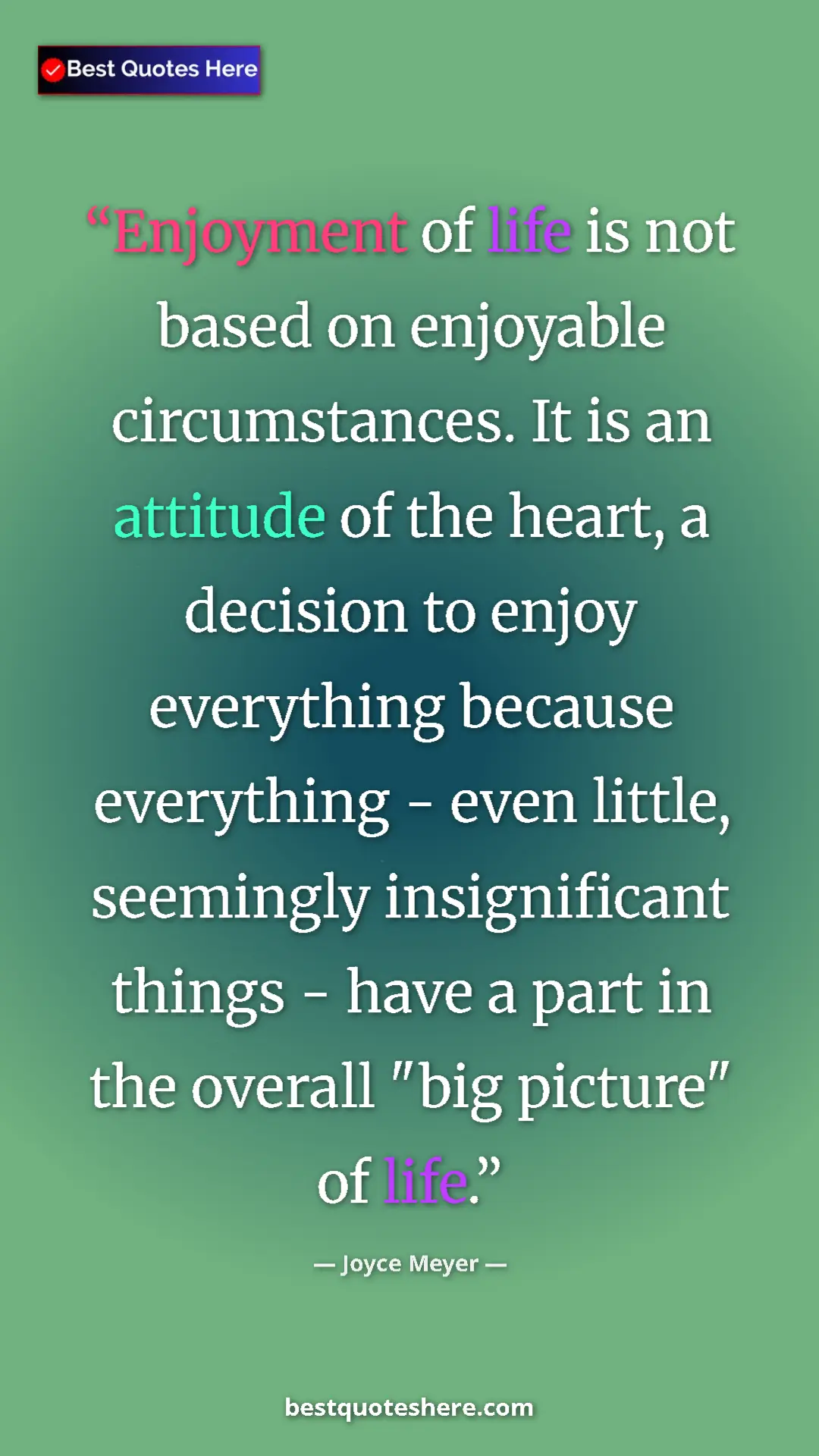 Pinterest quote poster by Joyce Meyer: "Enjoyment of life is not based on enjoyable circumstances...."