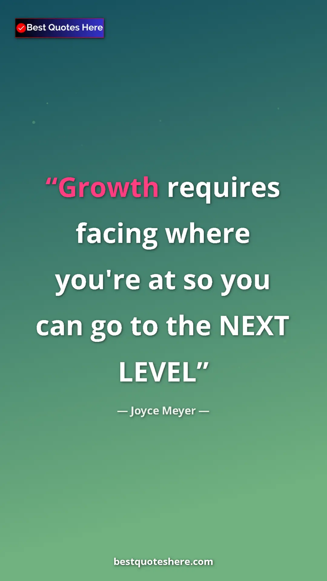 Pinterest quote poster by Joyce Meyer: "Growth requires facing where you're at so you can go to the..."
