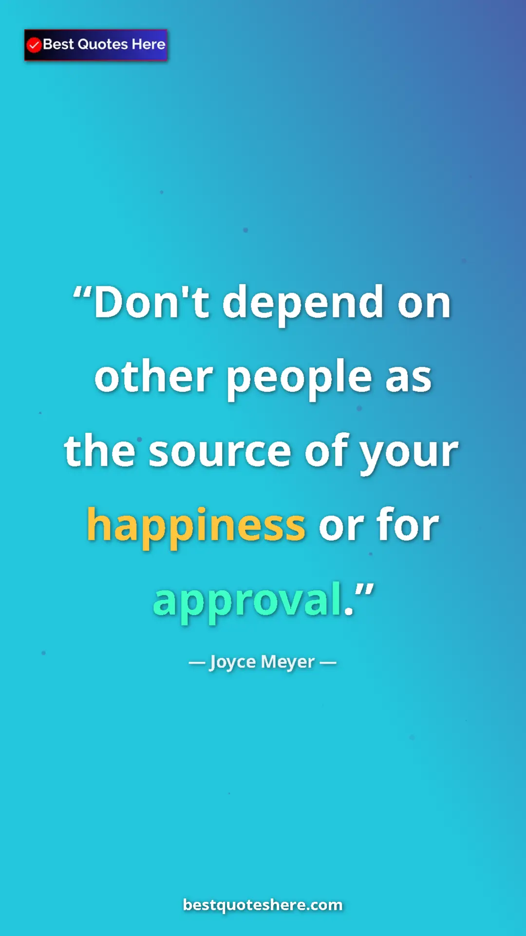 Pinterest quote poster by Joyce Meyer: "Don't depend on other people as the source of your..."