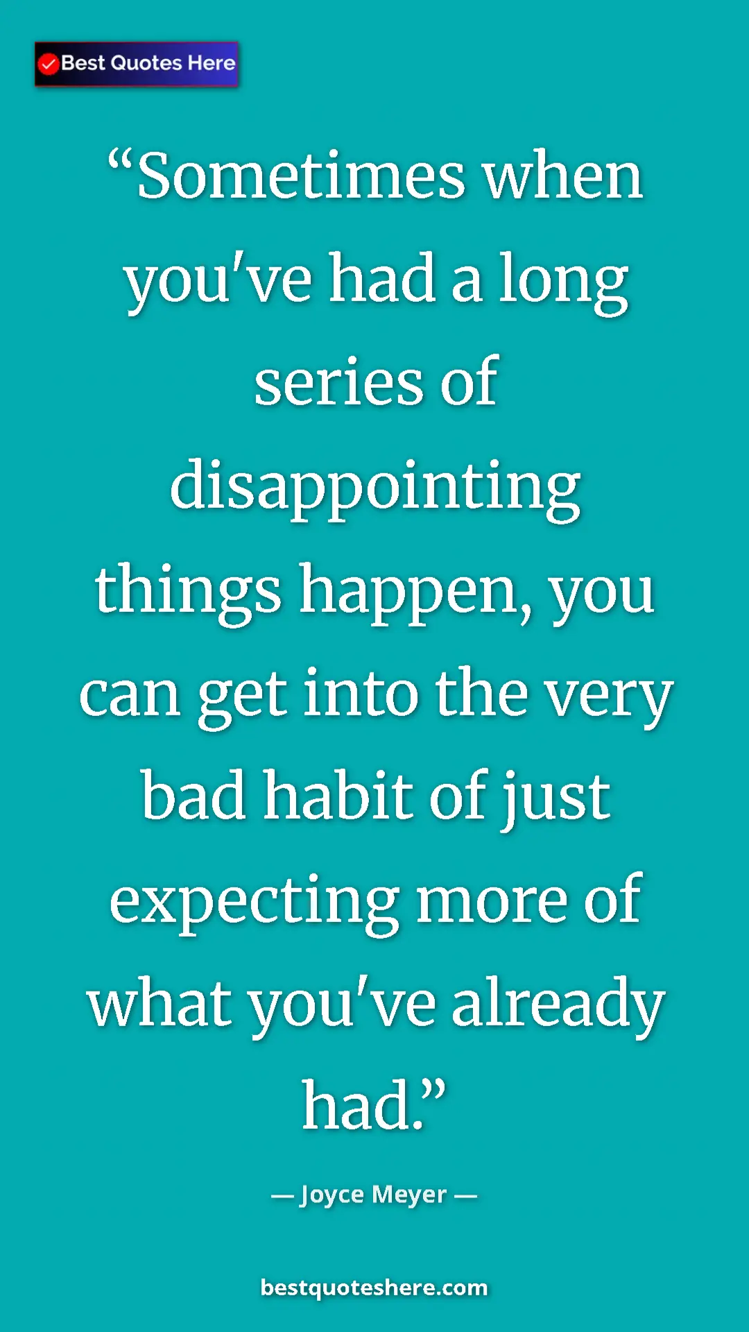 Pinterest quote poster by Joyce Meyer: "Sometimes when you've had a long series of disappointing..."