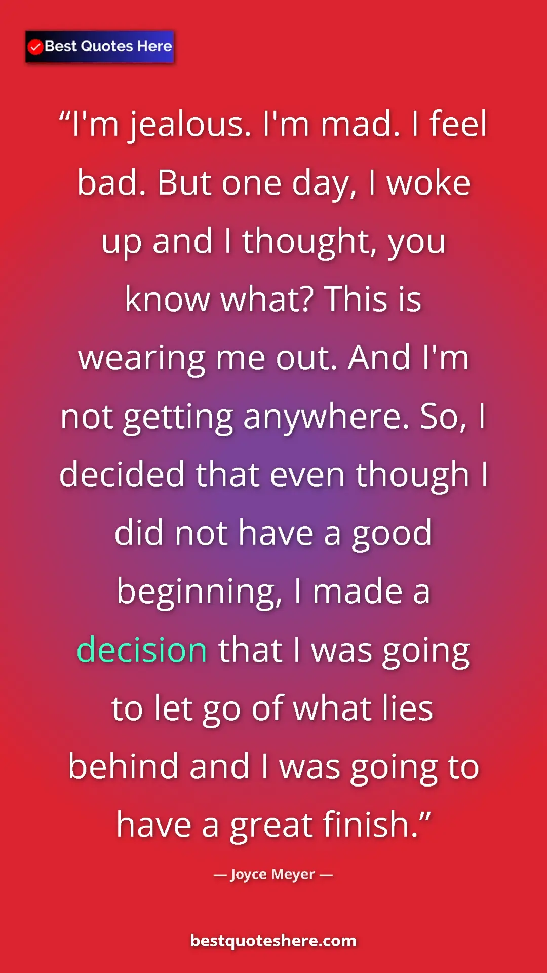 Joyce Meyer Quote Card: "I'm jealous. I'm mad. I feel bad. But one day, I woke up..." Pinterest quote poster by Joyce Meyer: "I'm jealous. I'm mad. I feel bad. But one day, I woke up..."