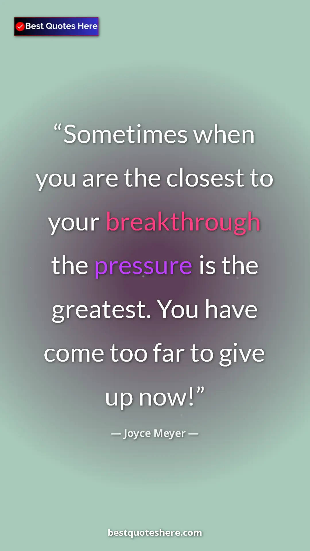 Pinterest quote poster by Joyce Meyer: "Sometimes when you are the closest to your breakthrough the..."