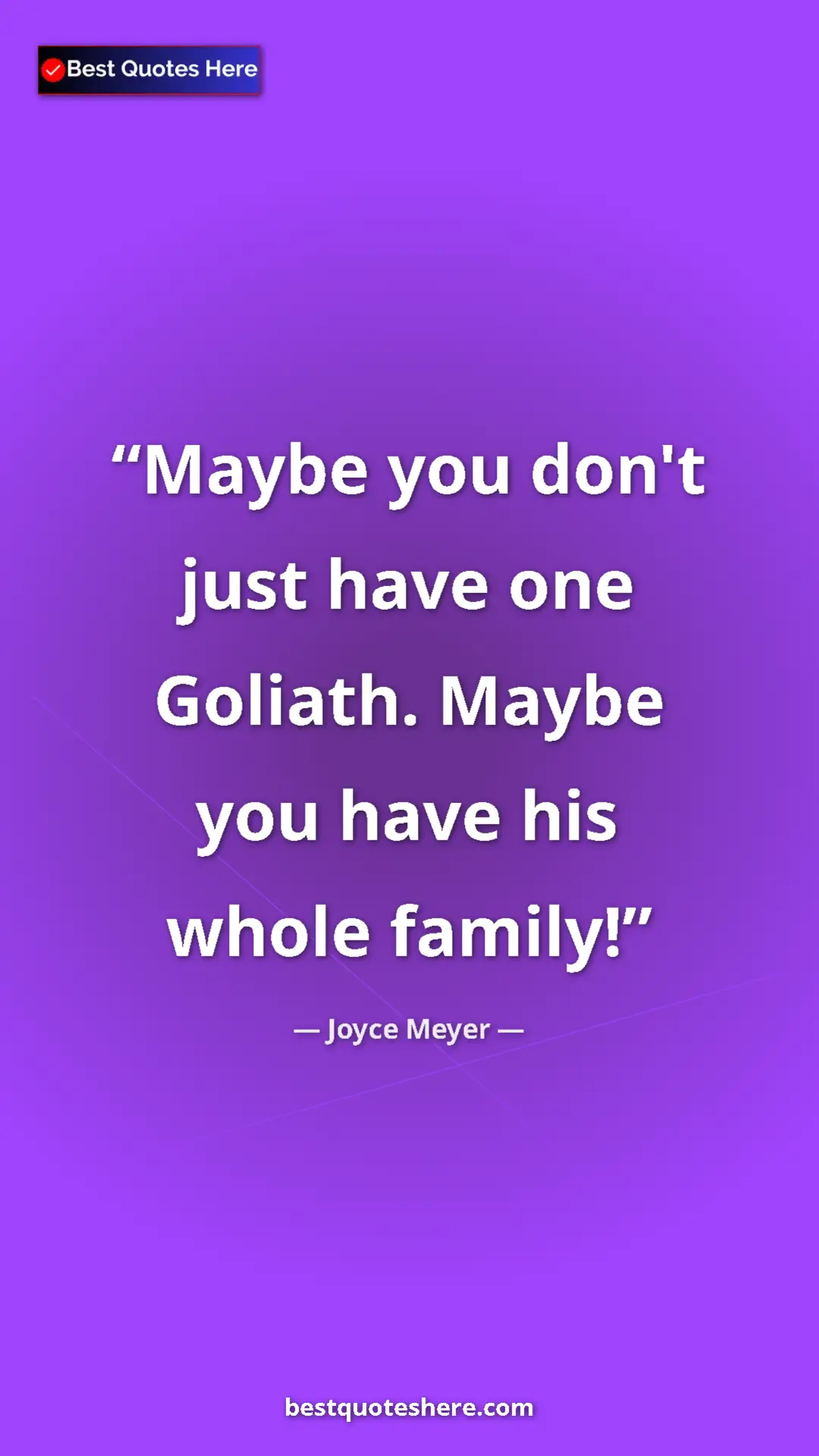 Pinterest quote poster by Joyce Meyer: "Maybe you don't just have one Goliath. Maybe you have his..."