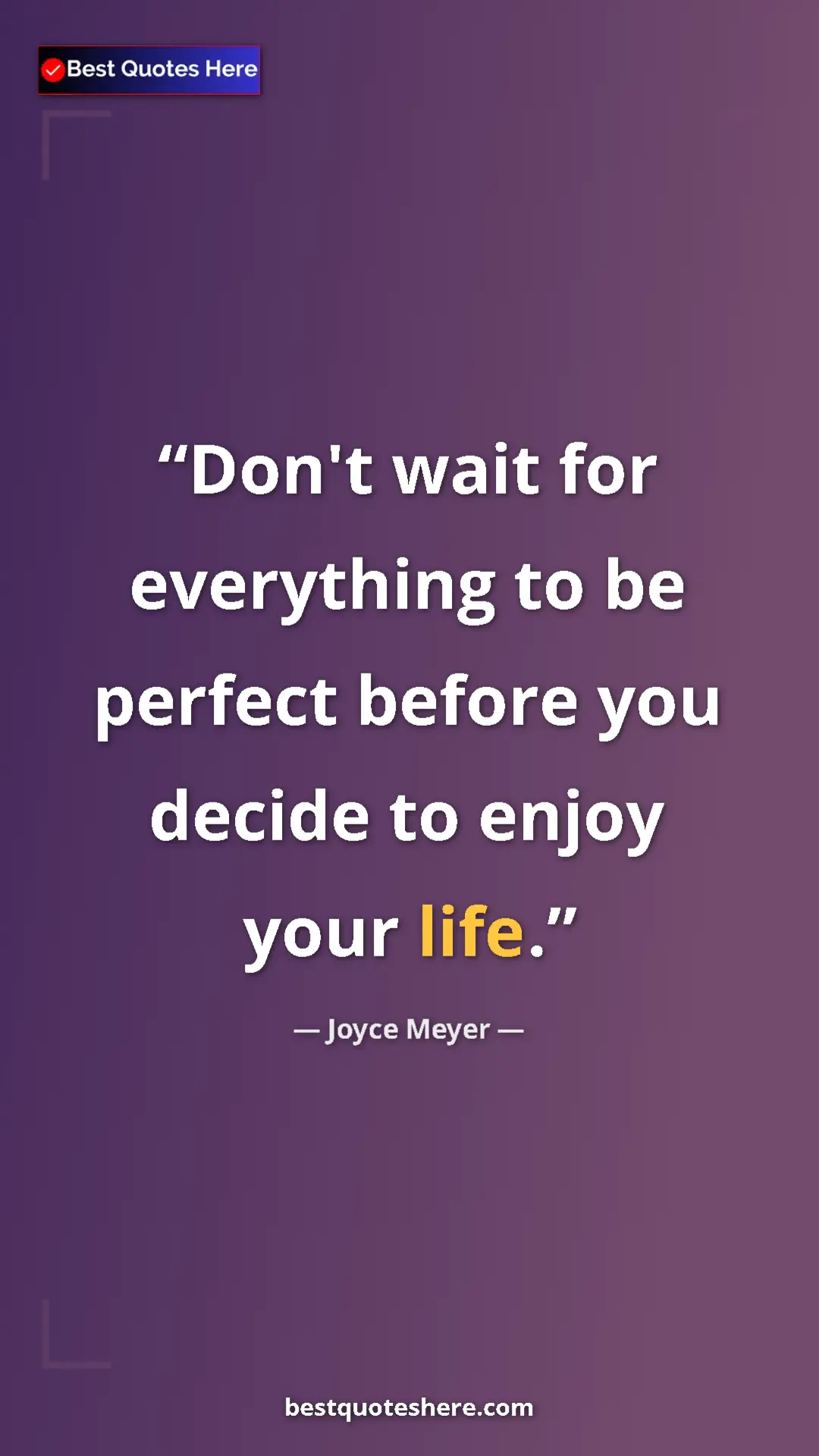 Pinterest quote poster by Joyce Meyer: "Don't wait for everything to be perfect before you decide..."