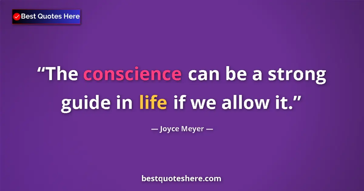 Image for the quote by Joyce Meyer: The conscience can be a strong guide in life if we allow it....