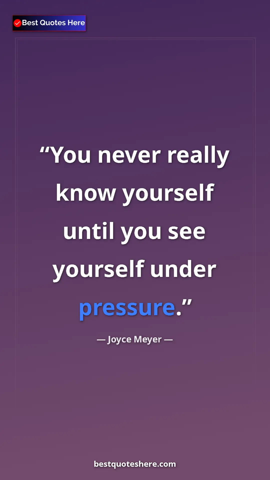 Pinterest quote poster by Joyce Meyer: "You never really know yourself until you see yourself under..."