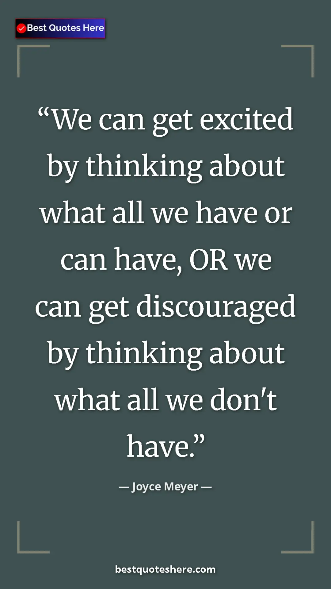 Pinterest quote poster by Joyce Meyer: "We can get excited by thinking about what all we have or..."