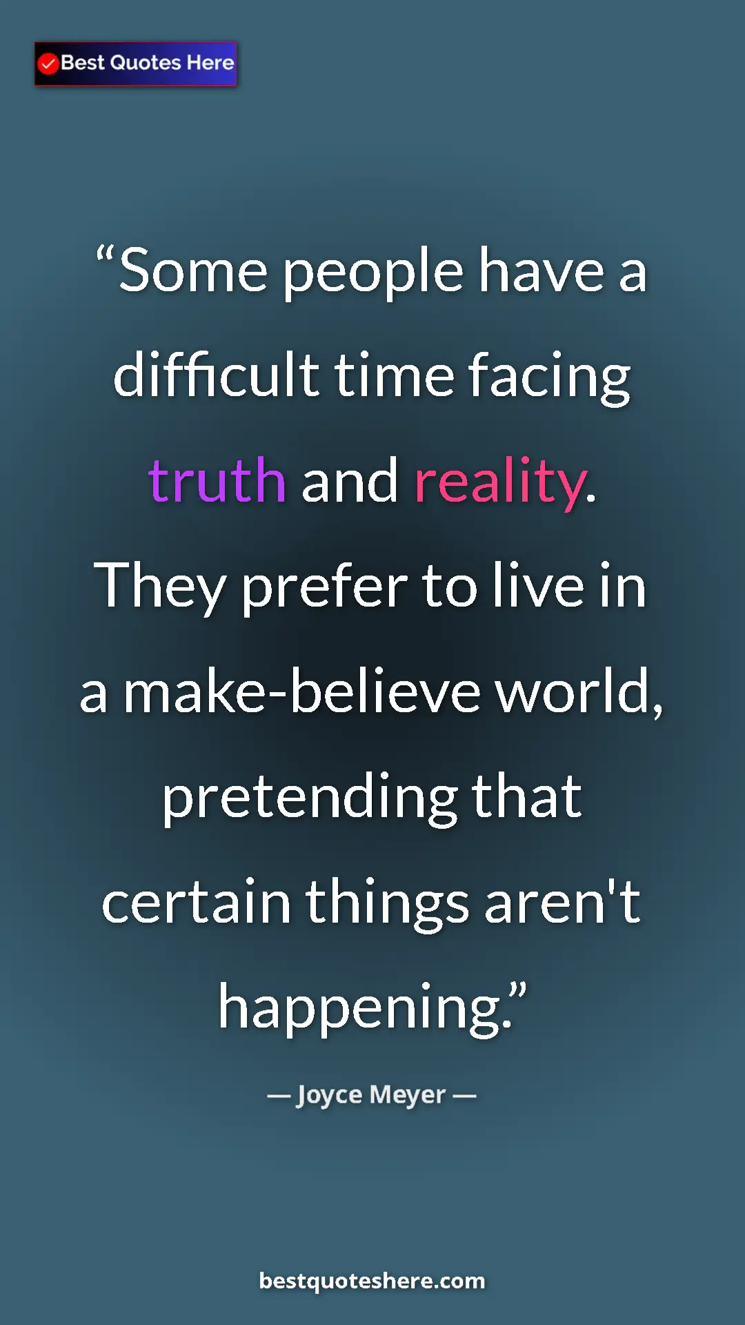 Pinterest quote poster by Joyce Meyer: "Some people have a difficult time facing truth and reality...."