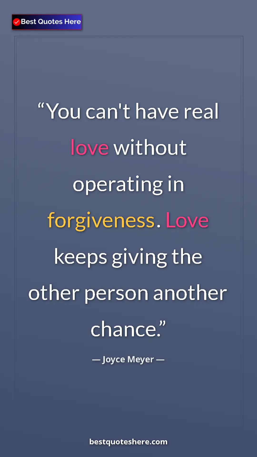 Pinterest quote poster by Joyce Meyer: "You can't have real love without operating in forgiveness...."