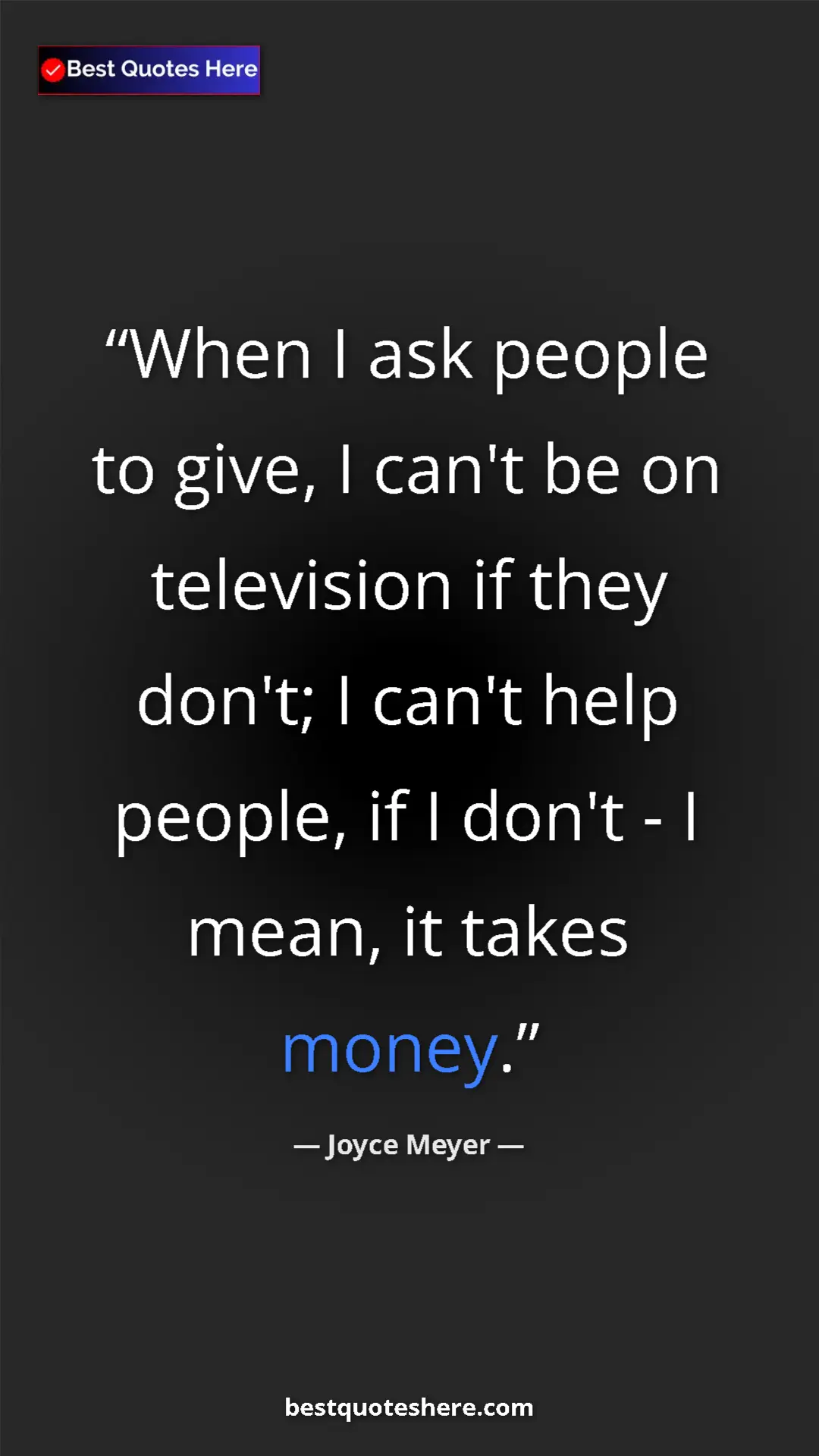Pinterest quote poster by Joyce Meyer: "When I ask people to give, I can't be on television if they..."