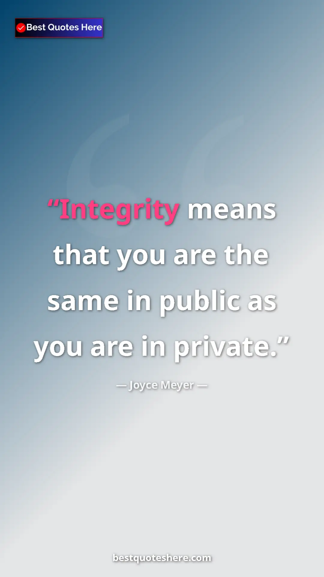 Pinterest quote poster by Joyce Meyer: "Integrity means that you are the same in public as you are..."