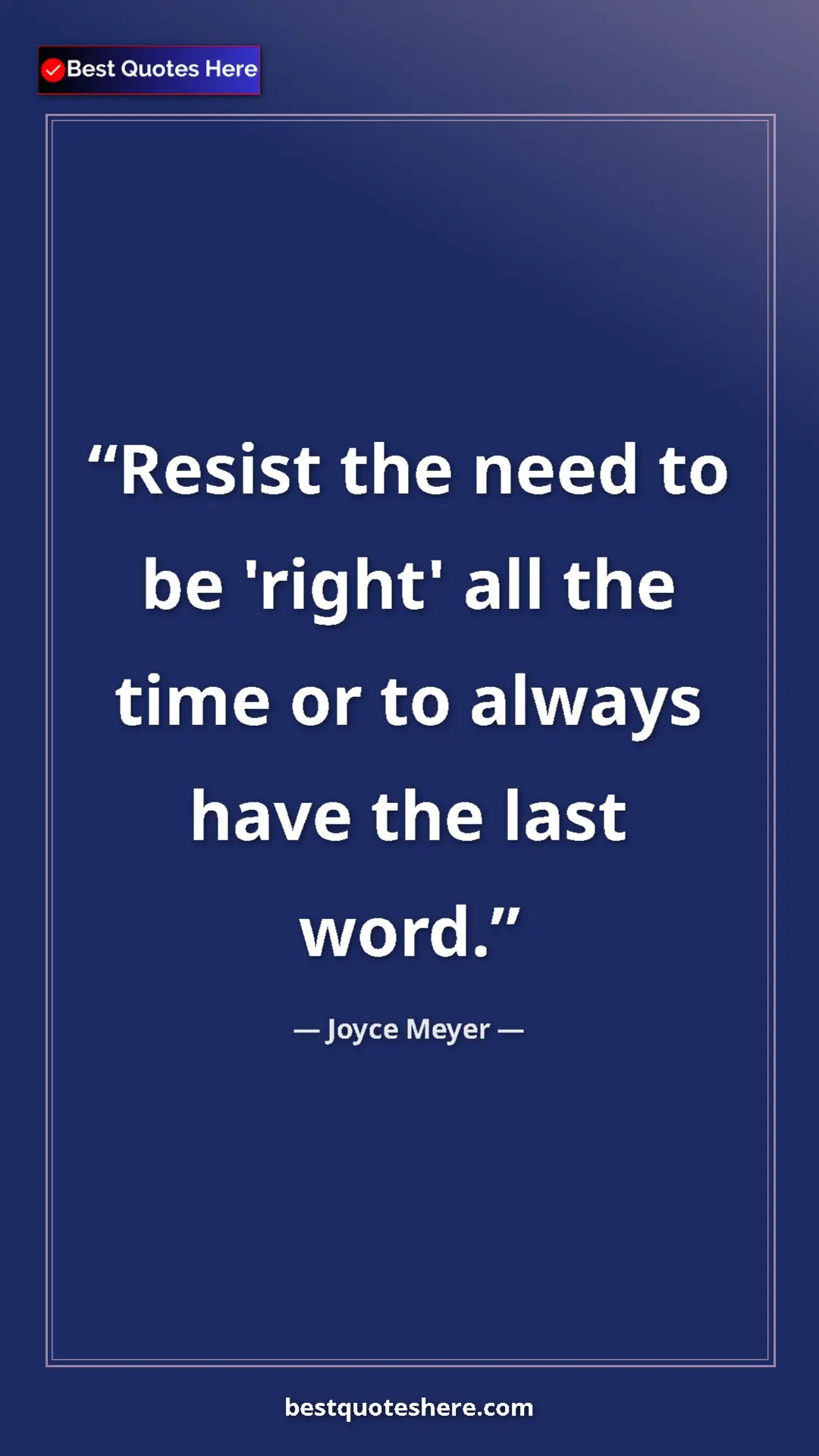 Pinterest quote poster by Joyce Meyer: "Resist the need to be 'right' all the time or to always..."