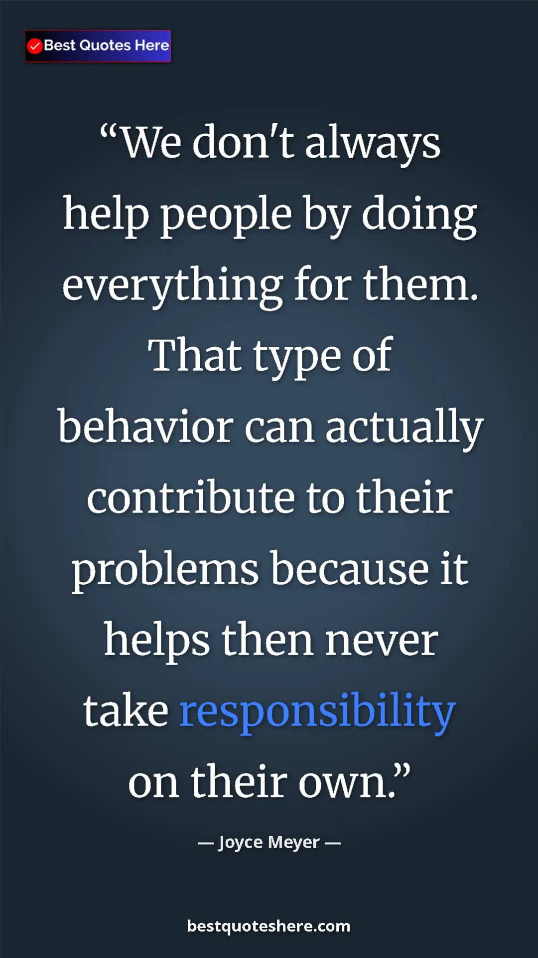 Pinterest quote poster by Joyce Meyer: "We don't always help people by doing everything for them...."