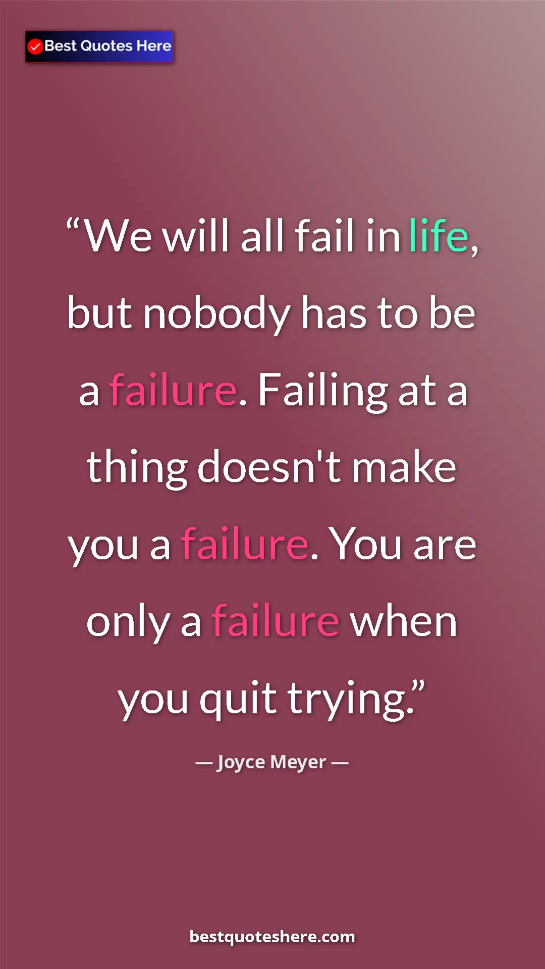 Pinterest quote poster by Joyce Meyer: "We will all fail in life, but nobody has to be a failure...."