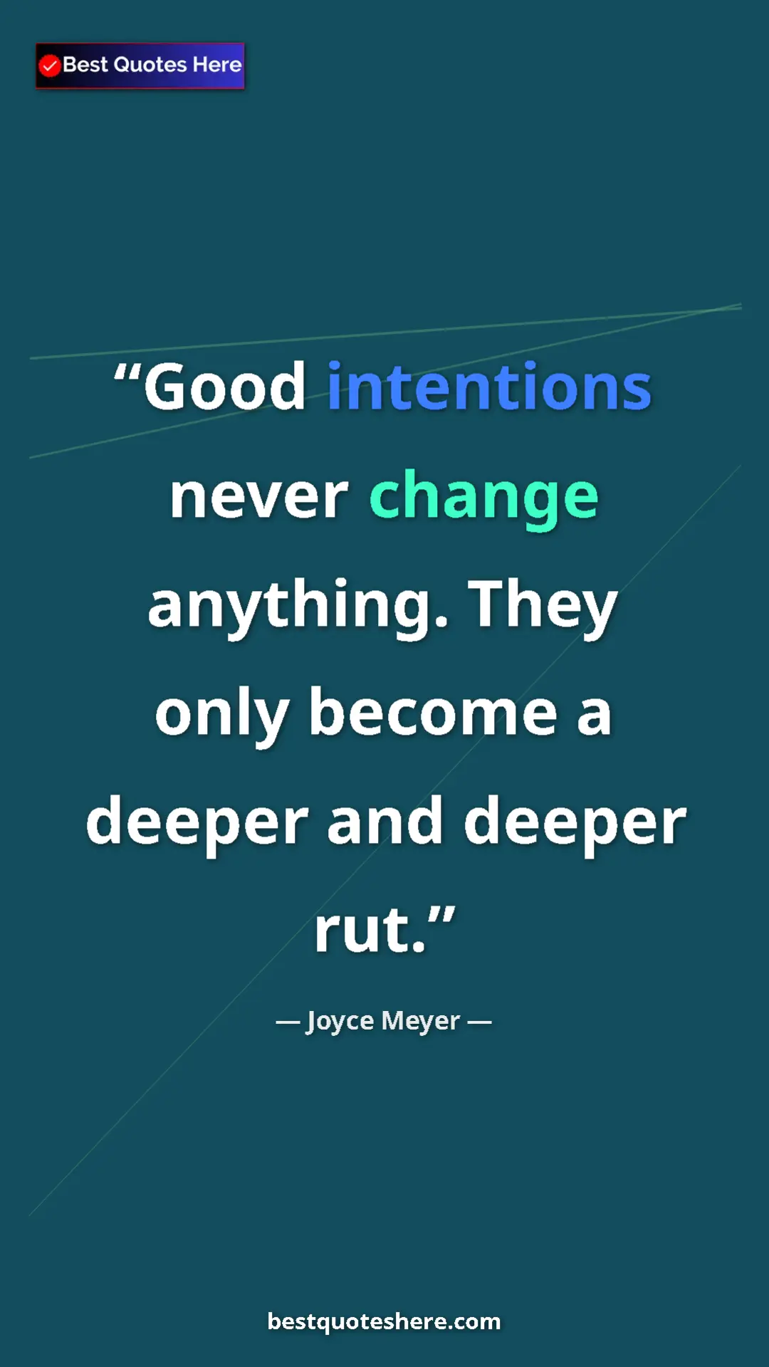 Pinterest quote poster by Joyce Meyer: "Good intentions never change anything. They only become a..."