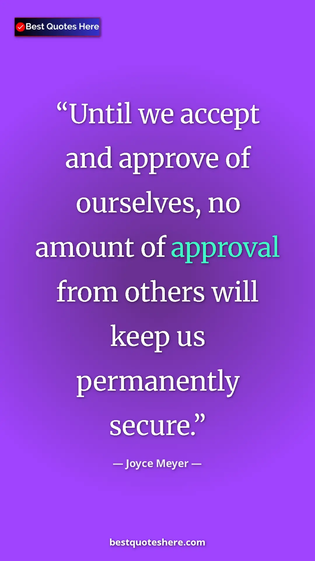 Pinterest quote poster by Joyce Meyer: "Until we accept and approve of ourselves, no amount of..."