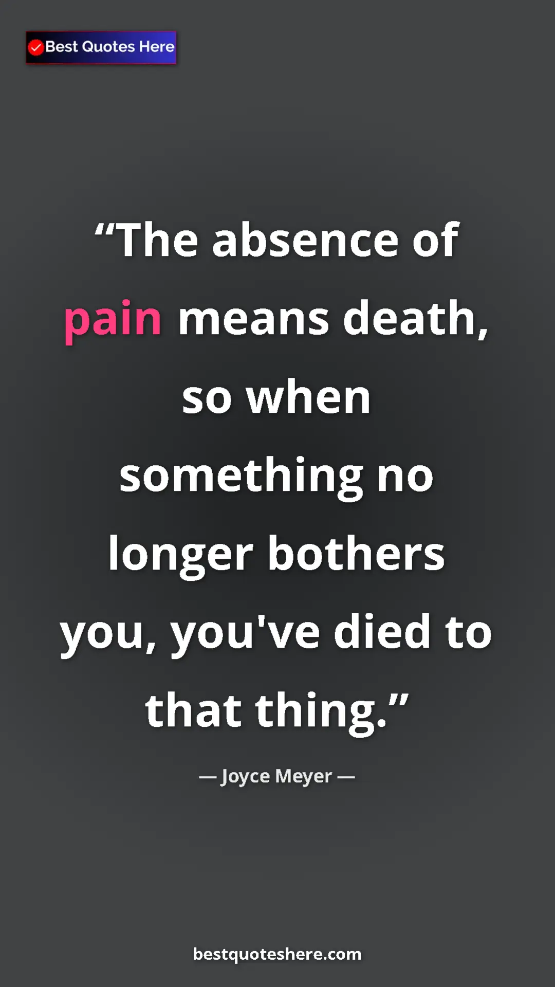 Pinterest quote poster by Joyce Meyer: "The absence of pain means death, so when something no..."